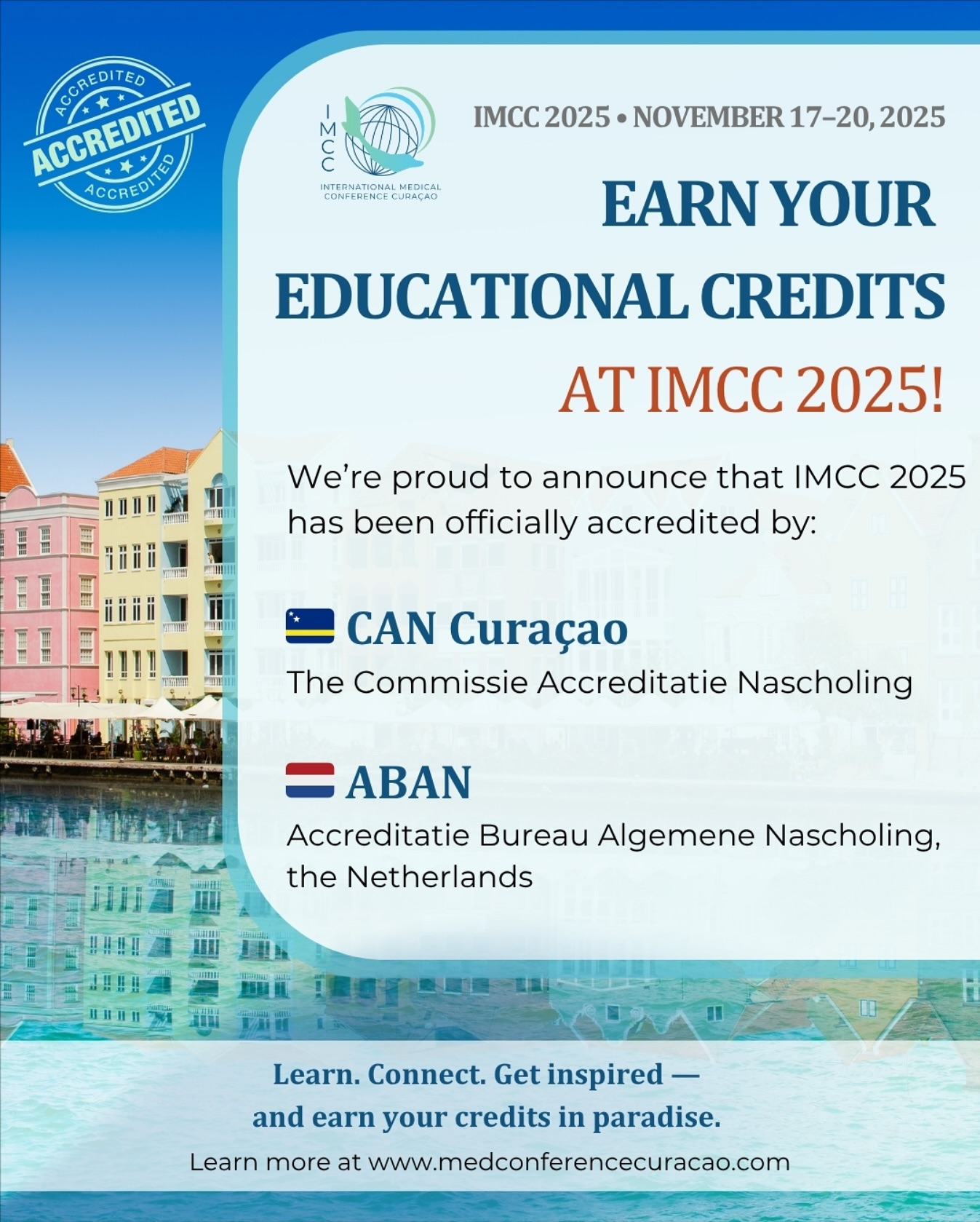 🎓 Earn Your Educational Credits at IMCC 2025!
Join us for an unforgettable 4-day conference in beautiful Curaçao — where learning, innovation, and connection come together. 🌴
We’re proud to share that IMCC 2025 has been officially accredited by:
🇨🇼 CAN Curaçao (Commissie Accreditatie Nascholing)
🇳🇱 ABAN (Netherlands Accreditation Council for Continuing Education)
Accreditation Details:
✅ 4 points for pre-conference workshops (Monday, November 17)
✅ 6 points per conference day
• Half-day participation also counts for 3 points (via CAN Curaçao accreditation)
Earn valuable educational credits while gaining groundbreaking insights and global perspectives in healthcare.
✨ Learn. Connect. Get inspired — and earn your credits in paradise.
•
#RehabilitationSience #physicaltherapy #occupationaltherapy, #speech #therapy #psychology #trauma #research #future #healthcare #ICF #DAT
#IMCC2025 #IMCC #IMCCuracao #internationalmedicalconferencecuracao #medicalconferencecuracao #medconferencecuracao #medicalconference #medicalevents #medicaleducation #medicalinnovation #HealthTech #MedicalProfessionals #MedicalCommunity #MedicalResearch
@dolphintherapycuracao @kiki.kuhnert @dolphinsuitescuracao @curacaowellnessassociation @cinexcur @drolaf2023 @curacao_medical_center @misterieowcs @canchildcentre @rehakind_e.v @guardiangroupdc @labdemed @mambobeachblvd @adc_nv @timmyandfriendsorg @green.nexa @royalseaquariumresort @klm @casino.aqua @mcbcuracao @stmartinusuniversity @avalonuniversity
@cmusom