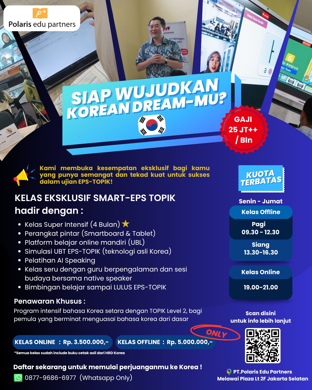 Siap Wujudkan Korean Dream-mu? 가즈아! Go 2 KOREA!
✨ Mau kerja di Korea dengan penghasilan puluhan juta rupiah per bulan?
📢Kami membuka kesempatan eksklusif bagi kamu yang punya semangat dan tekad kuat untuk sukses dalam ujian EPS-TOPIK, maupun bagi para pemula yang berminat untuk menguasai bahasa korea dari dasar!
✨KELAS EKSKLUSIF SMART-EPS TOPIK hadir dengan :
💡 Kelas Super Intensif (4 Bulan)
📱 Perangkat pintar (Smartboard & Tablet)
💻 Platform belajar online mandiri (UBL)
🧠 Simulasi UBT EPS-TOPIK (teknologi resmi Korea)
🗣 Pelatihan AI Speaking
👩🏫 Kelas seru dengan guru berpengalaman & sesi budaya dengan native speaker
🎓 Program intensif bahasa Korea setara TOPIK Level 2 (cocok buat pemula!)
✅ Bimbingan belajar sampai LULUS EPS-TOPIK
📌 Program ini diselenggarakan oleh Polaris, pemegang lisensi resmi teknologi UBT, sistem asli yang dipakai dalam ujian EPS-TOPIK.
🚨 Kuota terbatas!
📲 Daftar sekarang, hubungi kami di :
WhatsApp 0877-9686-6977
atau DM Instagram kami
#belajarbahasakorea #bahasakorea #kerjakorea #epstopik #topik #gotokorea #g2gkorea #lokerkorea #kursusbahasakorea #pmikorea