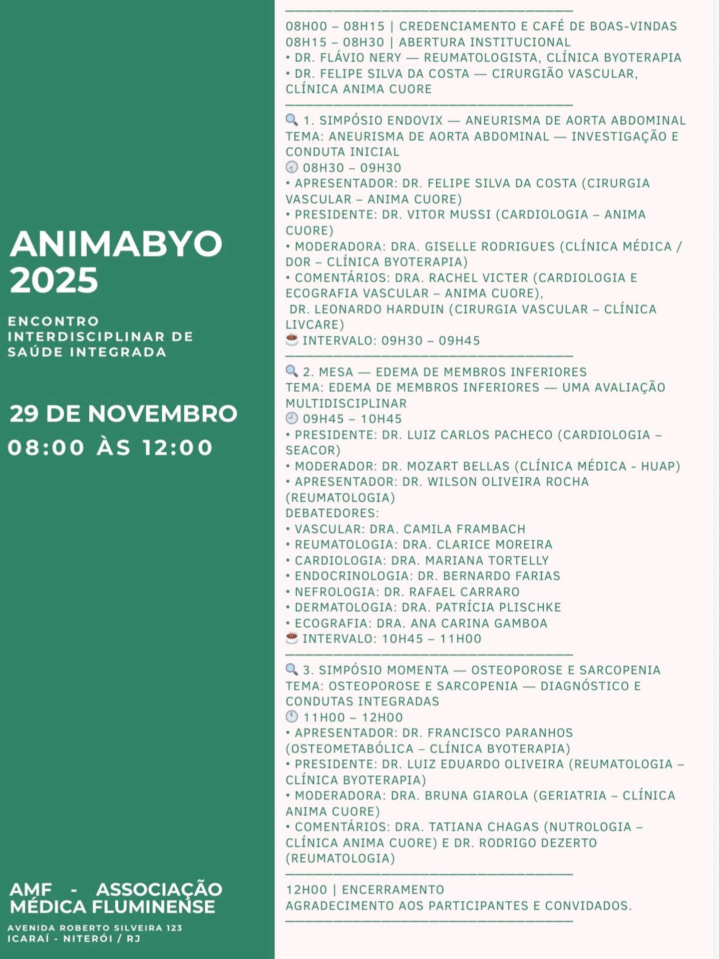 *ANIMABYO 2025* (Evento para Médicos e Acadêmicos de Medicina)
🩺 *Encontro Médico Interdisciplinar de Saúde Integrada*
🗓 29 de novembro de 2025 (sábado)
🕗 8h às 12h
📍 Associação Médica Fluminense — Niterói
O *ANIMABYO 2025* celebra a força da medicina niteroiense, reunindo profissionais comprometidos com a ciência, o propósito e a prática clínica de qualidade na cidade.
Serão discussões objetivas e interdisciplinares sobre *ANEURISMA DE AORTA ABDOMINAL, EDEMA DE MEMBROS INFERIORES E OSTEOPOROSE E SARCOPENIA*, conduzidas por especialistas da região.
As clínicas Anima Cuore e Byoterapia agradecem o seu interesse e participação nesse encontro científico.
🎟️ Garanta sua inscrição gratuita:
👉 sympla.com.br/animabyo-2025__3164531
*Dr. Flávio Nery – Clínica Byoterapia*
*Dr. Felipe Silva da Costa – Clínica Anima Cuore* @flavio.nery.7 @byoterapia @animacuore.clinica