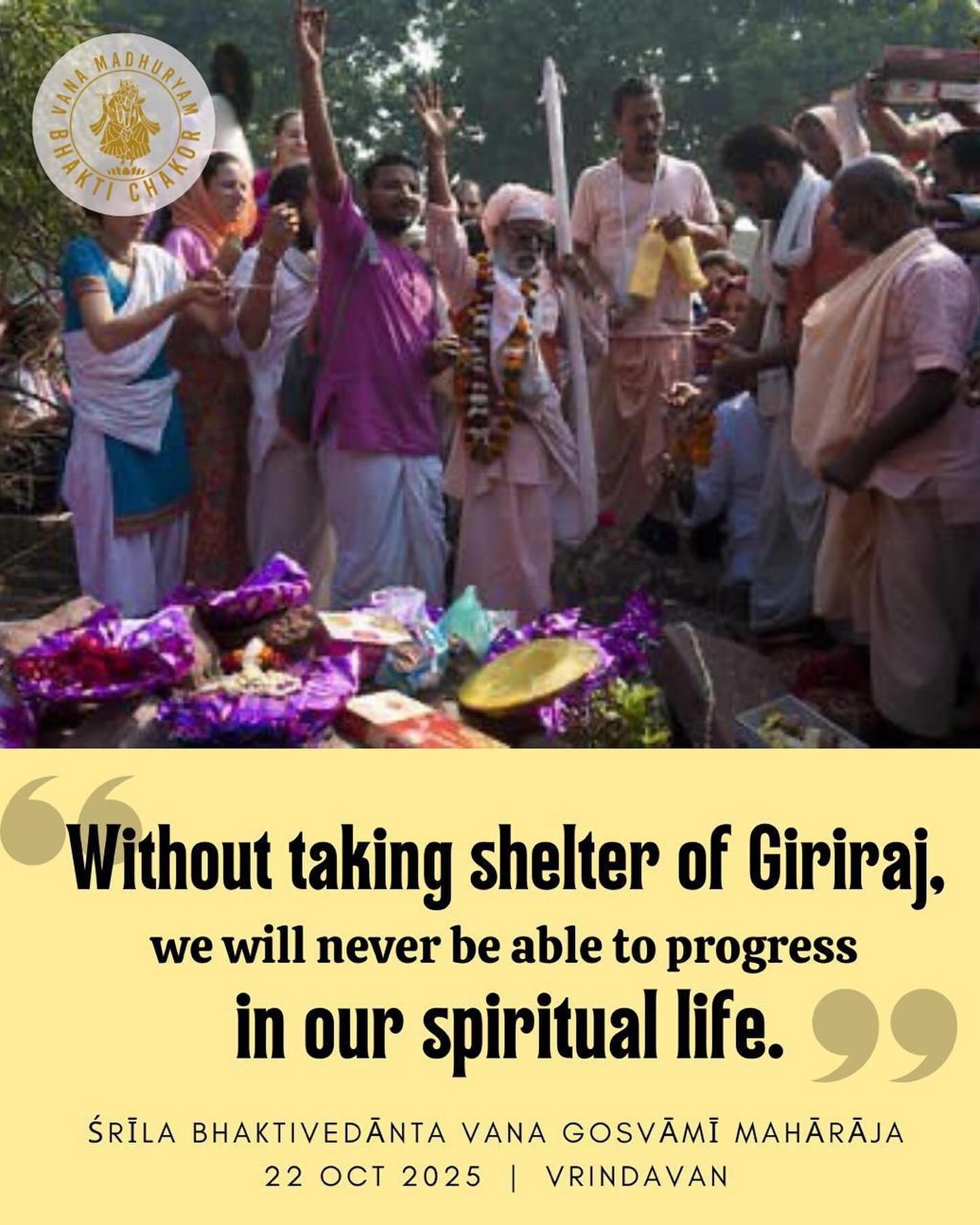 Annakuta Celebration 2025 in Gopinath Bhavan, Vrindavan, headed by our dearest Srila Gurudeva, Srila Bhaktivedanta Vana Goswami Maharaja, and other sannyasis from IGVT was so beautiful!
Srimati Radhika Herself said (Srimad-Bhagavatam 10.21.18):
hantāyam adrir abalā hari-dāsa-varyo
yad rāma-kṛṣṇa-caraṇa-sparaśa-pramodaḥ
mānaṁ tanoti saha-go-gaṇayos tayor yat
pānīya-sūyavasa-kandara-kandamūlaiḥ
Of all the devotees, this Govardhana Hill is the best! O my friends, this hill supplies Kṛṣṇa and Balarāma, along with Their calves, cows and cowherd friends, with all kinds of necessities — water for drinking, very soft grass, caves, fruits, flowers and vegetables. In this way the hill offers respects to the Lord. Being touched by the lotus feet of Kṛṣṇa and Balarāma, Govardhana Hill appears very jubilant.
Bolo Girrrrrriraja Maharaja ki jay!
#govardhan #vrindavan #narayana #gaudiya #vana #devotional