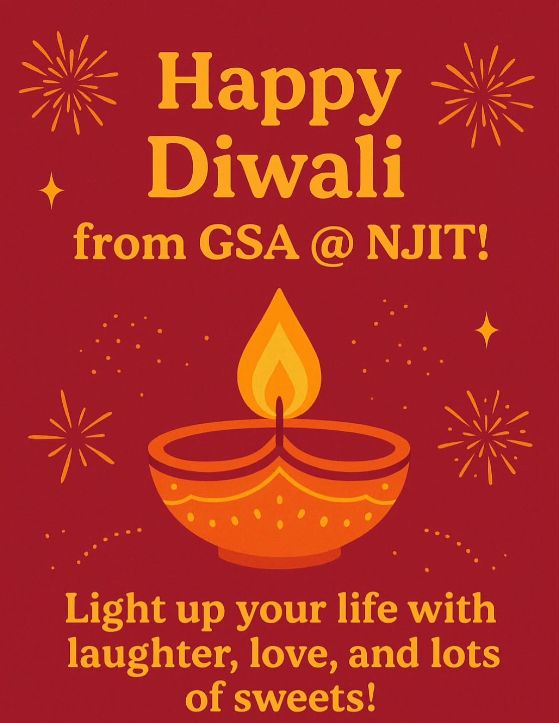 🪔✨ Happy Diwali from GSA @ NJIT! ✨🪔
Light up your life with laughter, love, and lots of sweets! 🍬💥
May your day sparkle brighter than the diyas and your year shine with success and joy! 🌟🎇
Let’s spread good vibes, positivity, and all the festive cheer around campus! 💛🔥
🎉 Tag your friends and share how you’re celebrating this beautiful festival of lights! 💫
#HappyDiwali #GSANJIT #FestivalOfLights #DiwaliVibes #NJITCommunity #GoodVibesOnly
