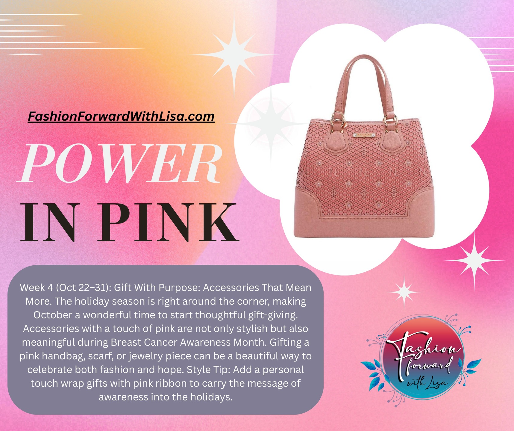 Power In Pink :
Week 4 (Oct 22–31): Gift With Purpose: Accessories That Mean More. The holiday season is right around the corner, making October a wonderful time to start thoughtful gift-giving. Accessories with a touch of pink are not only stylish but also meaningful during Breast Cancer Awareness Month. Gifting a pink handbag, scarf, or jewelry piece can be a beautiful way to celebrate both fashion and hope.
Style Tip: Add a personal touch wrap gifts with pink ribbon to carry the message of awareness into the holidays.
Blog Here: https://www.fashionforwardwithlisa.com/post/power-in-pink
visit us online at:
FashionForwardWithLisa.com
and check out our 5 star reviews on google.
#fashion #FashionTrends #fashionstyle #smallbusiness #smallbusinessowners #longisland #suffolkcountyny #nassaucountyny #FashionForward #FashionFinds #clothing #handbags #lakegrove #smallshopsdreambig #womensaccessories #jewelry #shopnow
#womensclothing #womensclothingstore
#shopping #shoppingonline