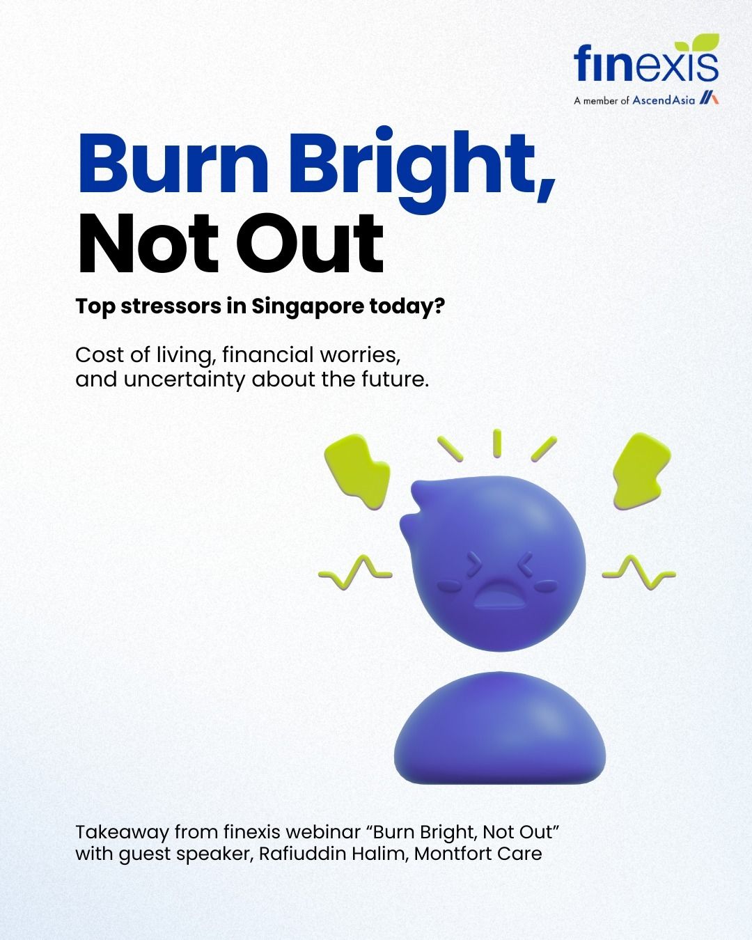Feeling drained, overwhelmed, or stretched too thin?
Youโre not alone. Stress and burnout are on the rise, and for many in Singapore, finances are at the heart of it.
In our recent Burn Bright, Not Out webinar with guest speaker Rafiuddin Halim (Montfort Care), we uncovered how stress shows up and how clarity can change everything.
๐ Swipe to explore the insights and discover how to take your first step towards financial clarity.
โจ Reach out to your finexis consultant today.
#finexis #finexisadvisory #financialclarity #stresstostrength