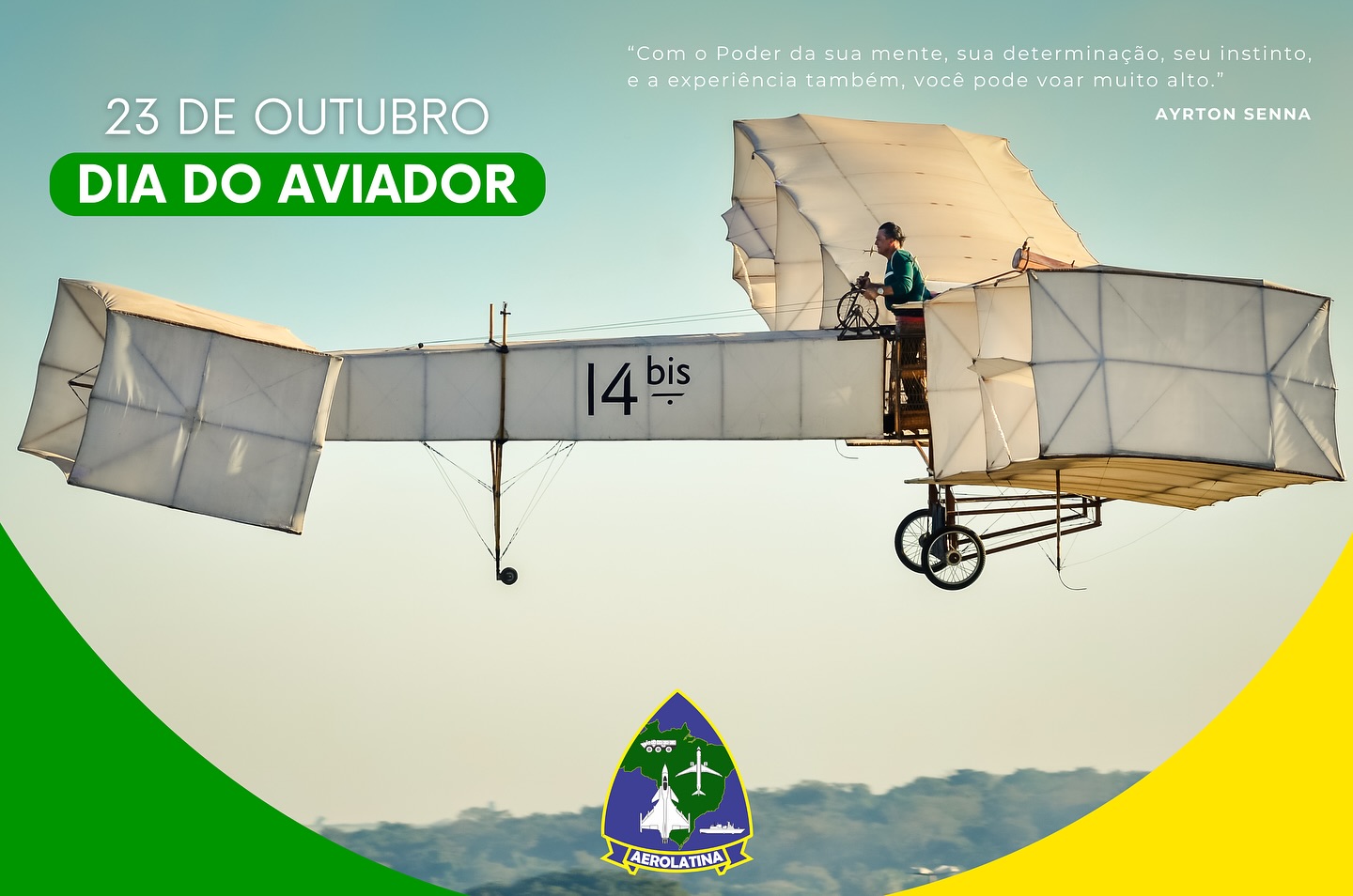 23 DE OUTUBRO - DIA DO AVIADOR E DA FORÇA AÉREA BRASILEIRA
Hoje celebramos o dia em que Alberto Santos Dumont decolou com o 14 BIS, pela primeira vez e por meios próprios, um objeto mais pesado que o ar ganhava os céus, diante de um grande número de pessoas, no Campo de Bagatelle, em Paris.
De 1906 até os dias atuais, nossa aviação evoluiu de forma extraordinária. Em pouco tempo, grandes máquinas passaram a cruzar os céus do mundo, transportando milhões de pessoas e conectando diversas cidades e países.
Hoje comemoramos o Dia do Aviador e da Força Aérea Brasileira. Que estas imagens possam transmitir o sentimento de amor que temos pela aviação e pela história do brasileiro que ousou sonhar em voar.
Parabéns, nobres aviadores!
Continuemos levando nossas, imagens, histórias e alegria a tantas pessoas que, como nós, também sonham em voar!