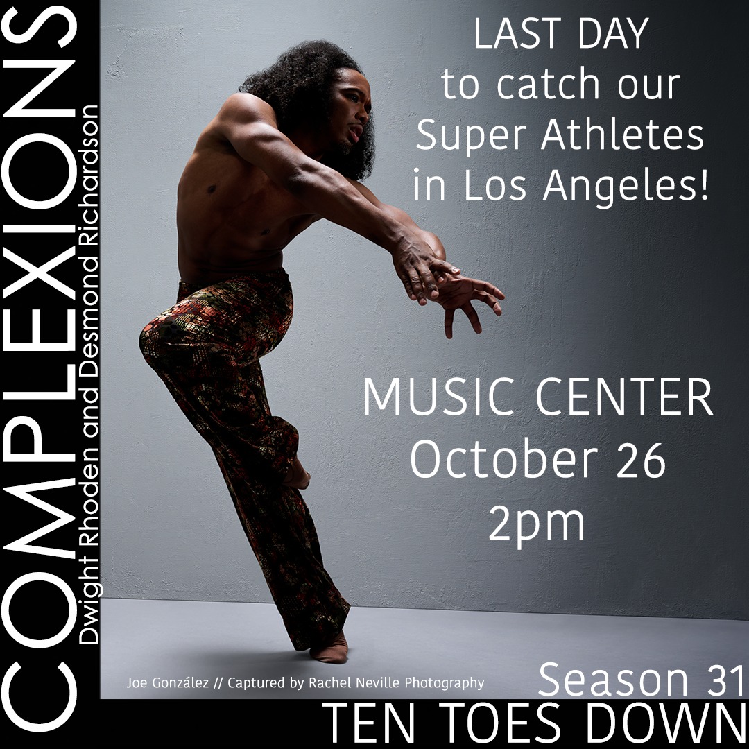💥💥💥
COMPLEXIONS AT THE MUSIC CENTER!
-
It's hard to believe, but it is our LAST DAY at the stunning Music Center. Will YOU be there?!
-
We are so proud of our dancers for their performances not only at the Music Center, but all over for our Northwest and California Tour. You do NOT want to miss the magic they produce on the stage!
-
📍LOS ANGELES, CA
DOROTHY CHANDLER PAVILLION
MUSIC CENTER
October 26
-
📸 @j.gonzalez.dance captured by @rachelnevillestudios
-
#tentoesdown #wearecomplexions #tourlife #complexions #dancersofinstagram #performances #performingarts #musiccenterla #dorothychandlerpavillion #losangeles