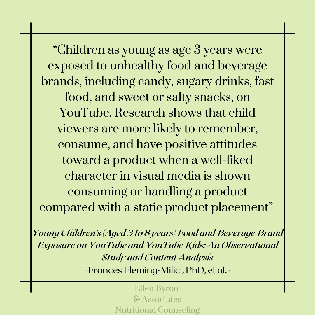 New on the Blog!
A recent research article published in the Journal of the Academy of Nutrition and Dietetics looked at the exposure of food and beverages to young children on YouTube and YouTube Kids.
Despite some efforts to ban food and beverage advertisements in videos made specifically for children, the study found that over half of children are exposed to unhealthy food and beverages, on average over 7 times while watching YouTube for 30 minutes.
Marketing strategies have evolved and even become more effective due to the ban of overt advertisements to children. Using product placements and endorsements the brands are creating more memorable exposures for kids as young as 3 years old.
Check out the blog for more on the concerning numbers and outcomes of these marketing strategies.
-
#dietitiansofinstagram #nutritionblog