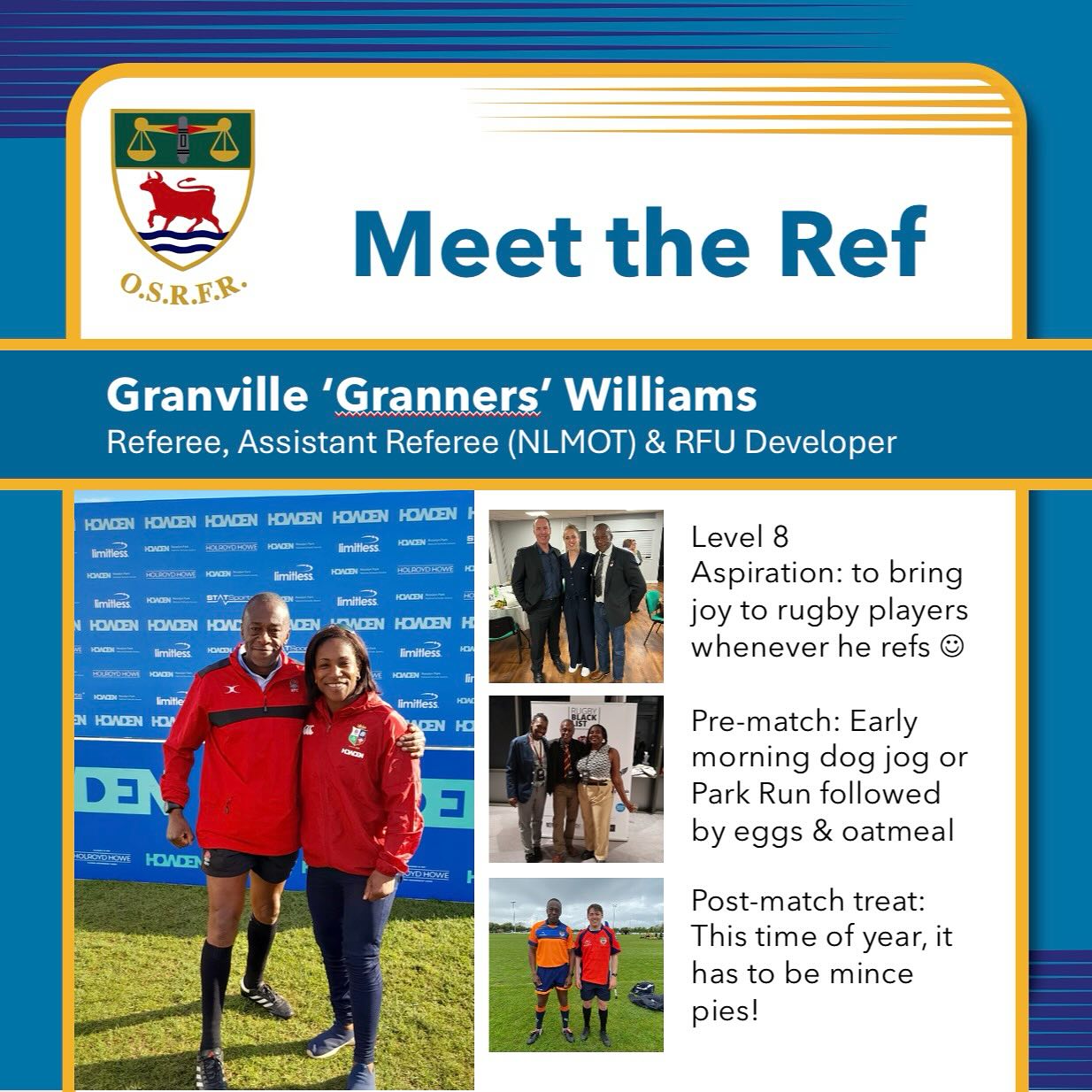 Welcome back to another #MeetTheRef and this time, it’s @grannyfizzers turn.
Granners continues in a number of roles around rugby currently, including coaching for @bicestervixens serving as secretary for @bicesterrufc and as a school engagement volunteer.
Granners started as an adult player for Redingensians and Reading West Indians for a short stint before moving to @marlowrufc playing at level 6 back in the ’90s.
After moving Oxfordshire, Granners spent time at @wallingfordrfc and @gosfordallblacks before finally settling at Bicester RFC. He is proud to have captained the Men’s 2nd XV for 3 seasons.
He coached his son’s team through minis and juniors, and began refereeing at youth rugby festivals.
After stepping down due to injury, Granners decided to concentrate more seriously on refereeing. He qualified in 2016 and as well as refereeing for Oxfordshire, he is also affiliated to Oxford University and Berkshire referee societies. As if that’s not enough, he joined the National League Match Official Team (NLMOT) in 2021 as an assistant referee and in the summer months, he referees for England Touch.
Off-field, Granners delivers referee training (including the new #Ready2Ref course) and is an independent member the RFU’s Game Development sub-committee. He remains a keen player of the non-contact format – particularly T1 Touch and serves as National Lead for England Rugby Schools.
Besides getting to meet @maggiealphonsi and international referees @christophe_ridley @saracoxref and @lealnumber8 while at Marlow, Granners was coached by Derek White (former Lion & Scotland no. 8) and has been reffed by Brian Moore (for at least 10 minutes!). He was also invited to attend the inaugural @rugbyblacklist awards.
Feel free to pop a mince pie in the Ref room next time he’s at your club.
#inspire #keepyourbootson #bepartoftheteam🌹