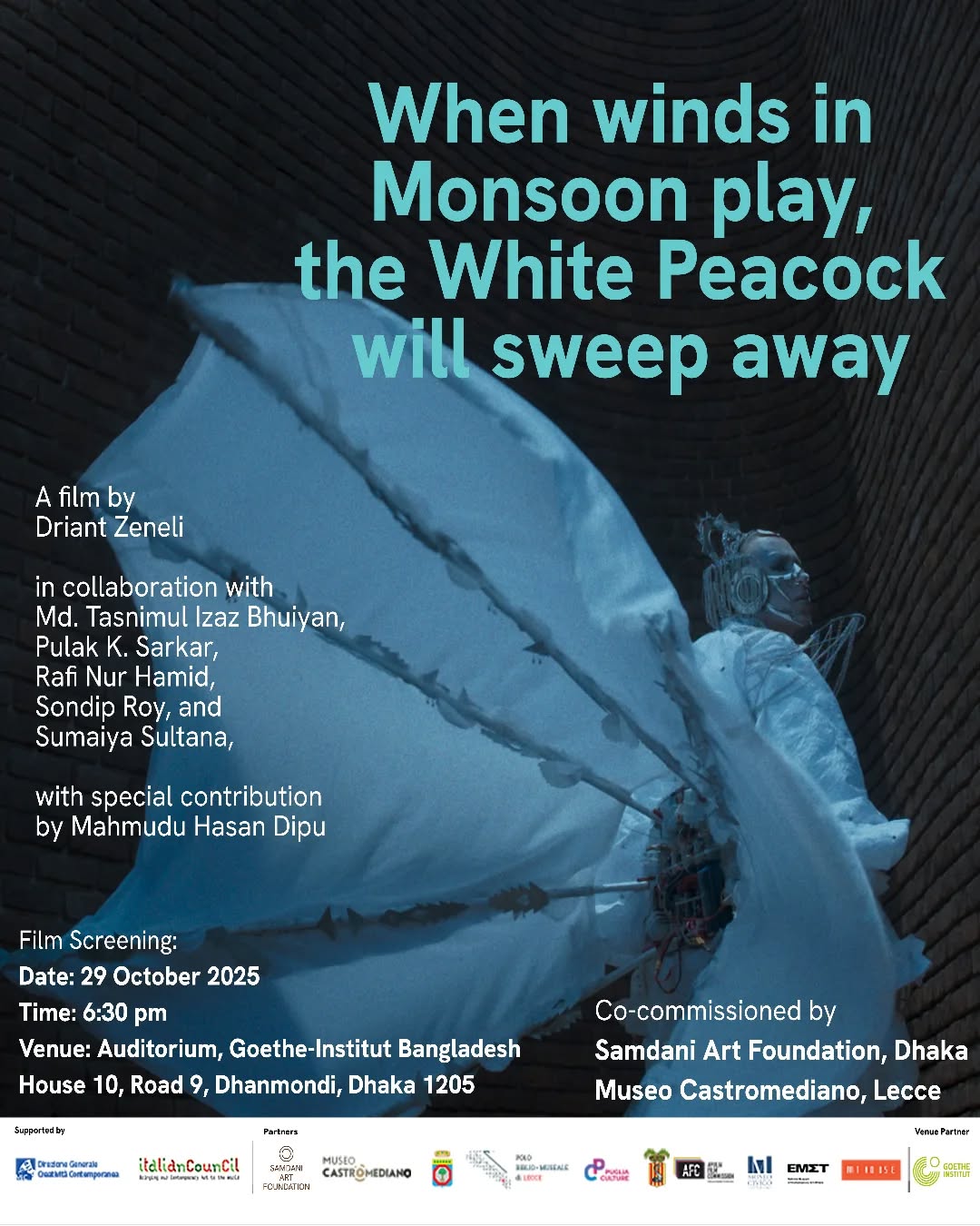 The Samdani Art Foundation invites you to experience Driant Zeneli’s new opera film, When Winds in Monsoon Play, the White Peacock Will Sweep Away (2025) followed by a discussion session.
Date: 29th October, 2025
Time: 6:30pm
Venue: Goethe-Institut Dhaka,
House No. 10, Road 9, Dhanmondi R/A, Dhaka 1205, Bangladesh
Set within the Parliament of Bangladesh in Dhaka and at Srihatta (@srihatta_sylhet) in Sylhet, the 20-minute film unfolds as an allegorical fable featuring a white peacock who falls in love with his own tear. Following the screening, there will be a discussion session between the artists and the curators.
When Winds in Monsoon Play, the White Peacock Will Sweep Away is part of The Six Seasons of the White Peacock, a poetic and collaborative journey between Bangladesh and Italy, created by Driant Zeneli in collaboration with Md. Tasnimul Izaz Bhuiyan (@tasnim.izaz), Pulak K. Sarkar (@pulak_k.sarkar), Rafi Nur Hamid (@rafi_nur), Sondip Roy (@sondip_roy_96), Sumaiya Sultana (@sultanabibii), and with special contribution from Mahmudul Hasan Dipu (@chill_kid._).
This project brings together the Samdani Art Foundation (Bangladesh), ΕΜΣΤ – National Museum of Contemporary Art, Athens (Greece), the Art House of Adrian Paci and Melisa Paci in Shkodër (Albania), the Civic Museum of Castelbuono (Italy), and the Museo Castromediano with the Region of Puglia, through the Department of Tourism, Culture, Economy, and Territory Valuation (Italy). The venue partner for the Bangladesh iteration of the film is Goethe-Institut Bangladesh.
@dhakaartsummit
@samdaniartfoundation
@nadiasamdani
@rajeebsamdani
@dhakadiana
@rux_q
@driantzeneli
@emstathens
@goetheinstitut_bangladesh
@swilin_haque
@sazzad1985
@iftekharnoor
#dhakaartsummit #samdaniartfoundation #dhaka #sylhet #art #artwork #DAS #exhibitions #contemporaryart #srihatta #artistresidency #sculpture #SAF #Driantzeneli #screening #film