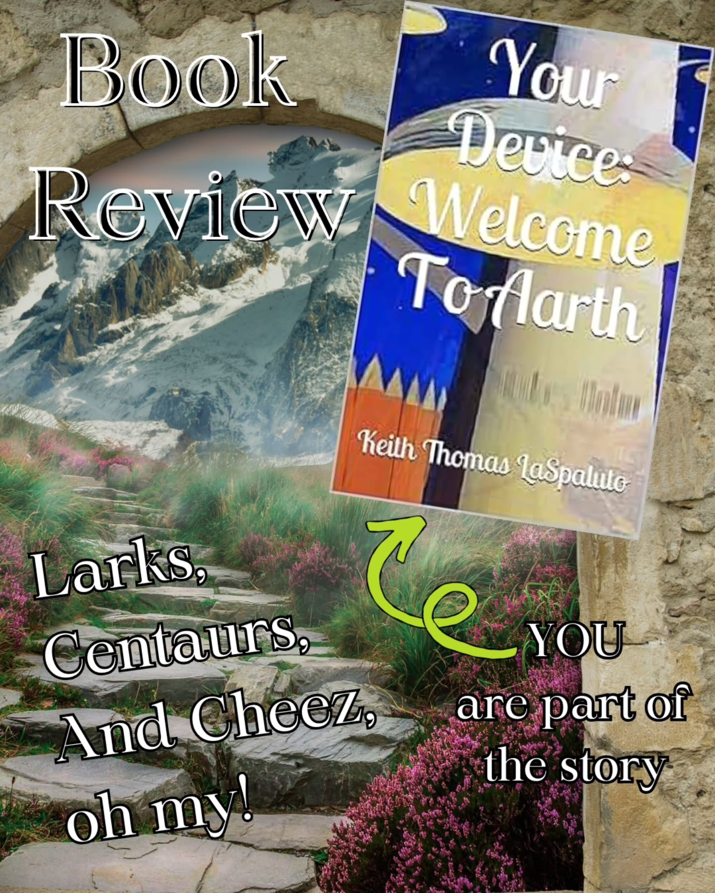 To adventure in a fantasy realm similar to the shire... that is the dream of fantasy lovers like me. One that can be a reality if you check out this book series by author @keiththomaslaspaluto
Here is my review of Your Device: Welcome to Aarth:
This book was so much different from anything else I have ever read. Keith's writting is so unique and breathtaking. The way he drags you through Aarth along with Parks using the device makes you feel like it is you as the main character the whole time.
Aarth is a magical fantasy world with so much to absorb. Lots of cool characters and places. Much adventure and merriment await. I think my favorite parts involved the Centaurs called Jinnvinn and Oberlox. The story was full of fun banter.
With the device you get to experience it rather than read about it. You will get to taste, feel, smell, and see Aarth for yourself. So what are you waiting for?
#bookreview #indiebook #fantasybook #roleplay #aarth #fantasyworld #adultfantasynovel