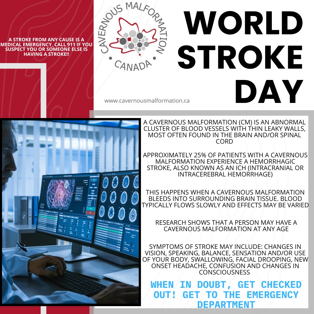 It's World Stroke Day!
Raising awareness of stroke saves lives, and may reduce the impact of stroke effects, by helping patients access care as soon as possible.
An ICH (intracranial hemorrhage) is often the most feared outcome of having a cavernous malformation (CM). About 25% of patients with CM, experience a hemorrhagic stroke. Sometimes, it is the first time they find out they have a cavernous malformation.
Every stroke is different in how it impacts the brain. The effects and their impact to the life of a patient can only be evaluated in a medical setting with the use of imaging.
When in doubt, get checked out! Call 911 or get to an emergency department!
>>
C'est la Journée mondiale de l'AVC !
Sensibiliser le public aux AVC sauve des vies et peut réduire l'impact de leurs séquelles en permettant aux patients d'accéder aux soins le plus rapidement possible.
Une hémorragie intracrânienne (HIC) est souvent la complication la plus redoutée d'une malformation caverneuse (MC). Environ 25 % des patients atteints de MC subissent un AVC hémorragique. Parfois, c'est la première fois qu'ils apprennent qu'ils sont porteurs d'une malformation caverneuse.
Chaque AVC a un impact différent sur le cerveau. Seul un examen d'imagerie médicale permet d'évaluer ses effets et son impact sur la vie du patient.
En cas de doute, consultez un médecin ! Appelez le 911 ou rendez-vous aux urgences !
#cavernousmalformation #cavernoma #worldstrokeday #brainhemorrhage #angioma #stroke #getchecked