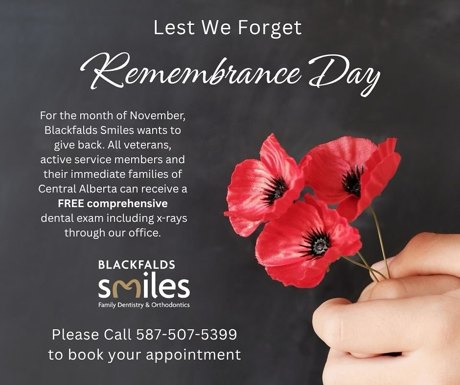 โค๏ธ Honouring Our Heroes โค๏ธ
This Remembrance Day, weโre taking a moment to thank you to those whoโve served and continue to serve our country. ๐จ๐ฆ
To show our appreciation, Blackfalds Smiles is offering FREE comprehensive dental exams to all veterans, active duty members, and their immediate families residing in Central Alberta throughout the month of November. ๐ฆท
Itโs our small way of saying thank you for your courage, service, and sacrifice. โค๏ธ
๐
Call us today to book your appointment โ spots are limited.
