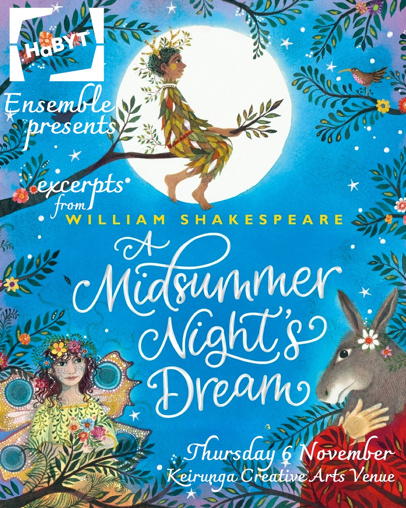 HaBYT Ensemble are delighted to present their end of year sharing of work, excerpts from Shakespeare’s ‘A Midsummer Night’s Dream’ for friends and whānau, tomorrow, Thursday 6 November, at 4.30pm at Keirunga Creative Arts Venue.
This inspired year 7 & 8 group have embraced Shakespeare’s exciting tale of magic and mischief, and are proud to share what they have learned.