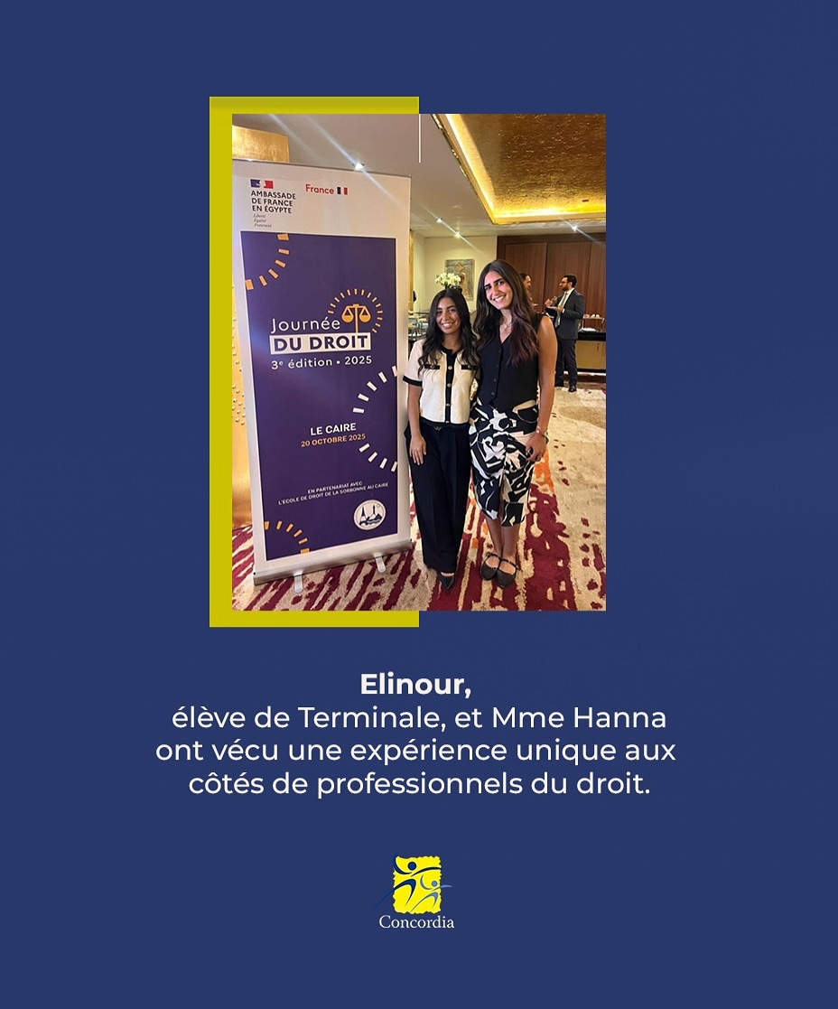 Dans le cadre de l’accompagnement de nos élèves vers de nouvelles perspectives professionnelles, notre élève Elinour (Terminale) et Mme Hanna, professeure de DGMC, ont eu l’honneur d’assister à la 3ᵉ édition du concours de plaidoirie francophone en Égypte 🇪🇬, autour du thème de l’égalité entre les femmes et les hommes.
Organisé par l’Ambassade de France en Égypte, en partenariat avec l’IDAI (EDSC) et l’Institut franco-égyptien, cet événement a été une expérience inspirante et enrichissante 🌟
Elinour a eu la chance de rencontrer des juges, avocats et professeurs de droit qui lui ont partagé leurs conseils et leur passion du métier ⚖️
Et pour couronner le tout, une rencontre exceptionnelle avec Monsieur l’Ambassadeur de France en Égypte 🇫🇷
#LyceeConcordia #ConcoursDePlaidoirie #AmbassadeDeFrance #Egalité #Francophonie #Education #FierteConcordia #ExperienceUnique