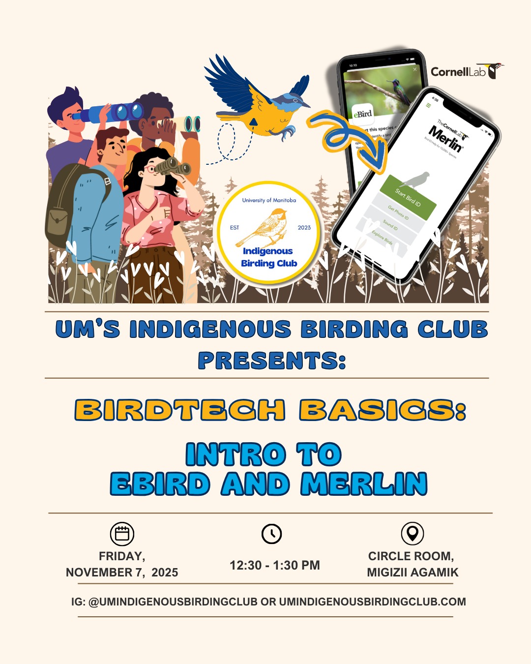 BirdTech Basics: Intro to eBird and Merlin
Join the UM Indigenous Birding Club for a friendly, hands-on workshop! This is for new birders who want to learn the how to use Merlin Bird ID and eBird.
Please download and install to your device before the workshop:
Merlin Bird ID (https://merlin.allaboutbirds.org/download/)
eBird (https://ebird.org/about/ebird-mobile)
Date: Friday, November 7, 2025
Time: 12:30 PM to 1:30 PM
Location: Circle room at Migizii Agamik – The Bald Eagle Lodge
Space is limited. Please RSVP here or in our Linktree: https://forms.office.com/r/dFkFrwJDT0