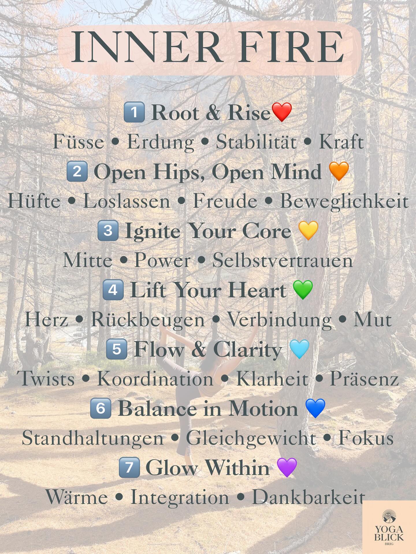 Jede Woche ein neues Kapitel🍂❄️🔥
Ab dem dieser Woche gehen wir bei YogaBlick Brig auf eine gemeinsame Reise durch die dunklere, kühlere Jahreszeit mit kraftvollen + achtsamen Vinyasa-Flows, die dir Wärme und Energie schenken sollen.
Hier siehst du die 7 Wochen unserer INNER FIRE Serie:
❤️1️⃣ Root & Rise (28./29.10)
Stabilität, Erdung und Vertrauen über Füsse, Beine, Standhaltungen
🧡2️⃣ Open Hips, Open Mind (4./5.11)
Beweglichkeit & Loslassen durch Hüft/Psoasöffner, Mobilität & Kreativität
💛3️⃣ Ignite Your Core (11./12.11)
Power in der Mitte, Selbstvertrauen & Balance
💚4️⃣ Lift Your Heart (18./19.11)
Herzöffnung, Mut und Verbindung: Rückbeugen & Schultern
🩵5️⃣ Flow & Clarity (25./26.11)
Koordinierte Bewegung & Klarheit im Geist: Twists, Flow, Präsenz
💙6️⃣ Balance in Motion (2./3.12)
Gleichgewicht & Gelassenheit: Standhaltungen, Balance, Fokus
💜7️⃣ Glow Within (9./10.12)
Integration von Kraft & Loslassen: Strahlen, Wärme, Dankbarkeit
🧘♀️ Dienstag- & Mittwochabend in Brig
Ich freu mich fest auf diese Zeit mit euch!
Angelina 🧡
#innerfire #vinyasayoga #herbstyoga #bewegungimherbst #wärmeimwinter #achtsamkeitimalltag #yogabrig