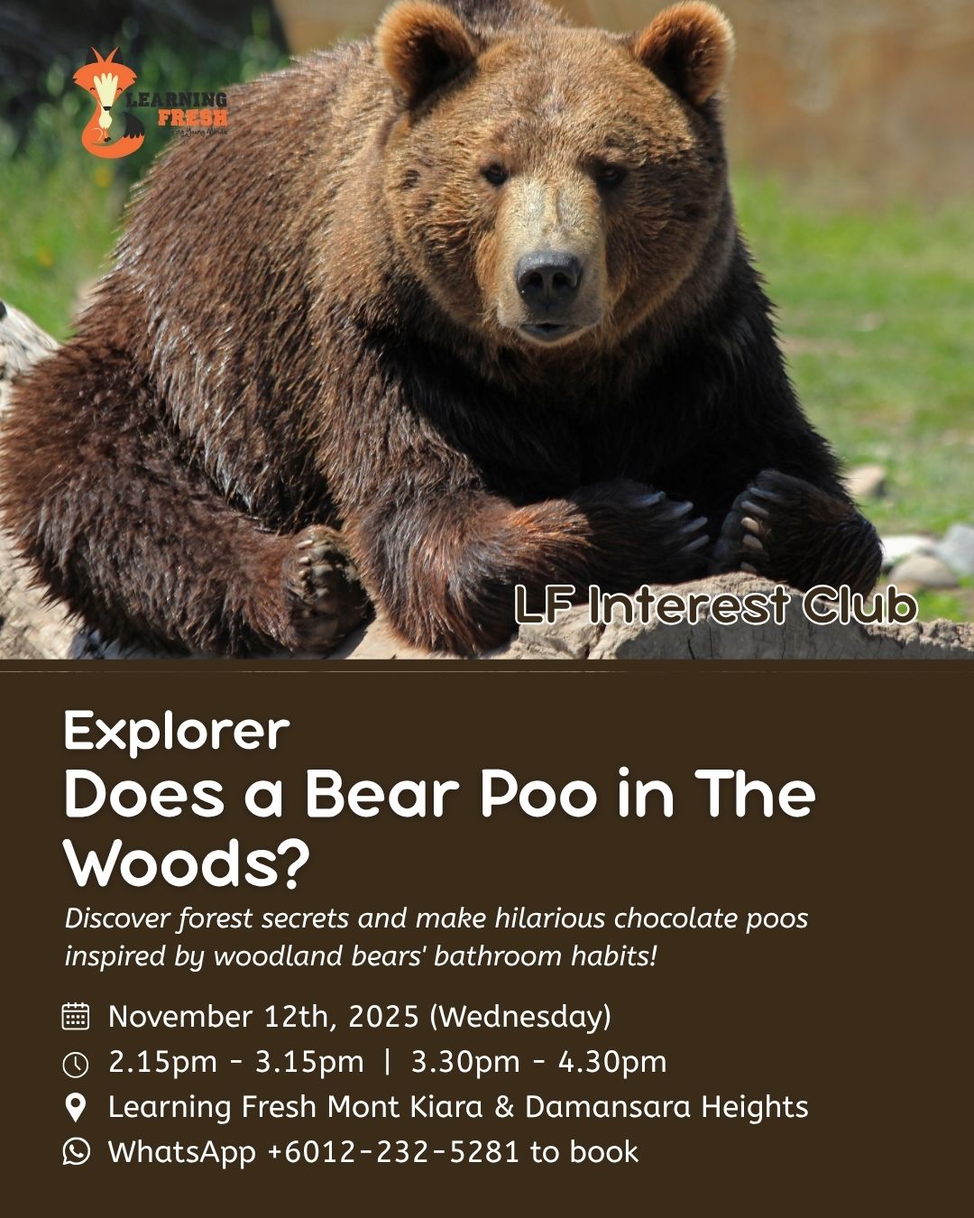 Does a bear poo in the woods? 🐻
We’re not just asking. We’re exploring! In November, our LF Interest Clubs turns curious kids into forest detectives as they uncover wild secrets and craft their own (hilarious) chocolate poos inspired by real woodland bears. Nature, science, and giggles all rolled into one unforgettable session!
Ready for your child to get hands-on, a little wild, and a lot creative? Book your spot for Nov 12th at Mont Kiara or Damansara Heights—just WhatsApp us at +6012-232-5281.
See you in the woods! 🌳