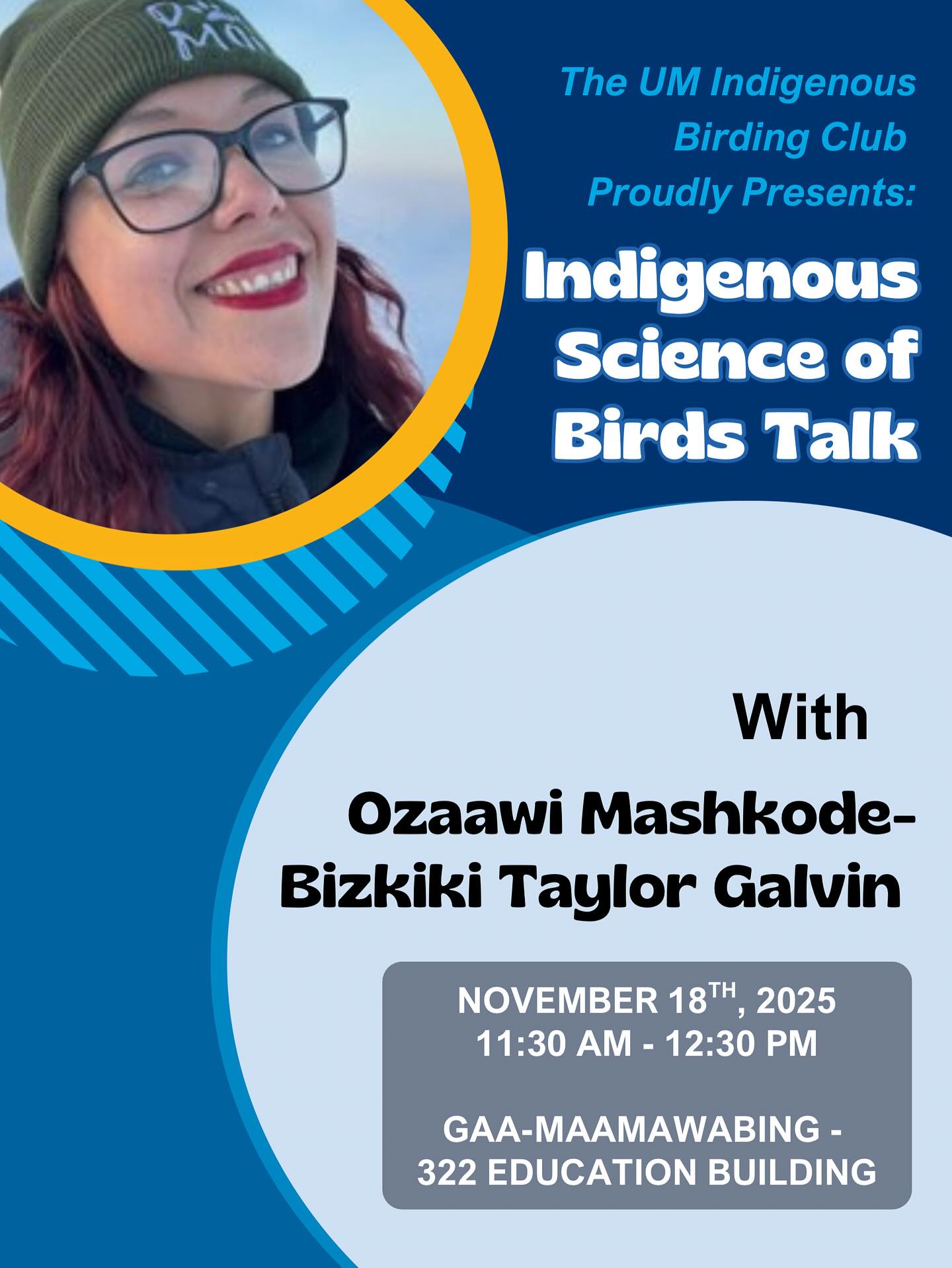 The Indigenous Science of Birds with Taylor Galvin
Join the UM Indigenous Birding Club for a special conversation with Ozaawi Mashkode-Bizhiki (Brown Buffalo, Taylor Galvin). Taylor is from Brokenhead Ojibway Nation, a lecturer and graduate student at the University of Manitoba, and one of the first Fellows of the First Nations Women Transforming Conservation Fellowship through the Wildlife Conservation Society of Canada.
Taylor will share her knowledge of birds and their connections to the land, water, and community. Her work blends Indigenous and Western sciences, reminding us that birding isn’t just about identifying species but instead, it’s about building relationships and paying attention to the world around us.
Bring your curiosity and your love for birds. This is going to be a good one. Everyone’s welcome.
Date: Tuesday, November 18
Time: 11:30 a.m. – 12:30 p.m.
Location: Gaa-maamawabing (322 Education Building, 71 Curry Place, Fort Garry Campus)