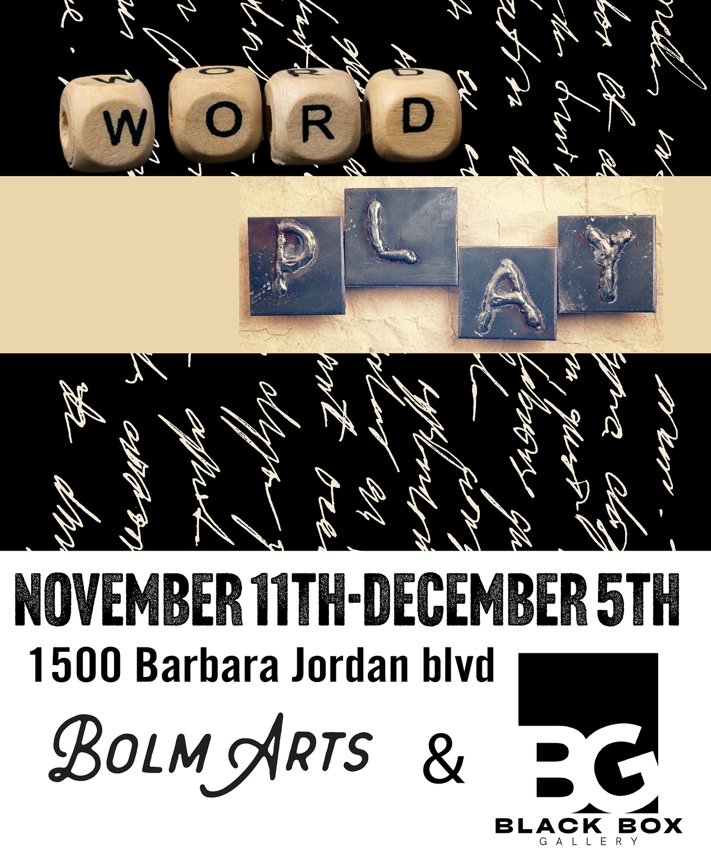 BOLM ARTS PRESENTS: Word Play
Words are powerful, they can shift with context and interpretation. They can comfort or provoke, connect or divide. In visual art, language takes on new dimensions: letters become shapes, sentences turn into patterns, and meaning changes with form and color. In this exhibition we have invited artists to explore words as visual texture, subject matter, material, or even imagery inspired by language itself—works that engage with text in creative and unexpected ways. This exhibition seeks art that reinterprets text, poetry, or the written word through a visual lens.
Join us at The Black Box Gallery at the AustinISD Performing Art Center for an exhibition curated by Bolm Arts Collective members Devin Alejandro-Wilder, Sydney Dettmar and Stephanie Mervine.
Featured Artists:
Abel Koury, Adam Robinson, Ángel García, Astrid Bell, Beck Rivera, Chad Rea, Devin Alejandro-Wilder, Jonas Criscoe, Joseph Santandrea, Ngan Hoang, Steef Cromback, Sydney Dettmar and Veeny Revilla
Opening: November 11th, 2025
Artist Reception January 7th 6-8pm
New Closing Date: January 9th, 2026
Open hours:
11/11/25 9am-6pm
11/12/25 9am-7pm
11/13/25 9am-6pm
11/14/25 8am-4pm
11/17/25 9am-4pm
11/28/25 9am-4pm
11/20/25 12pm-8pm
11/21/25 9am-7pm
12/1/25 9am-4pm
12/2/25 9am-4pm
12/3/25 12pm-8:30pm
12/4/25 9am-4pm
12/5/25 12pm-7:30pm
The AustinISD Performing Arts Center
1500 Barbara Jordan Blvd, Austin, TX 78723