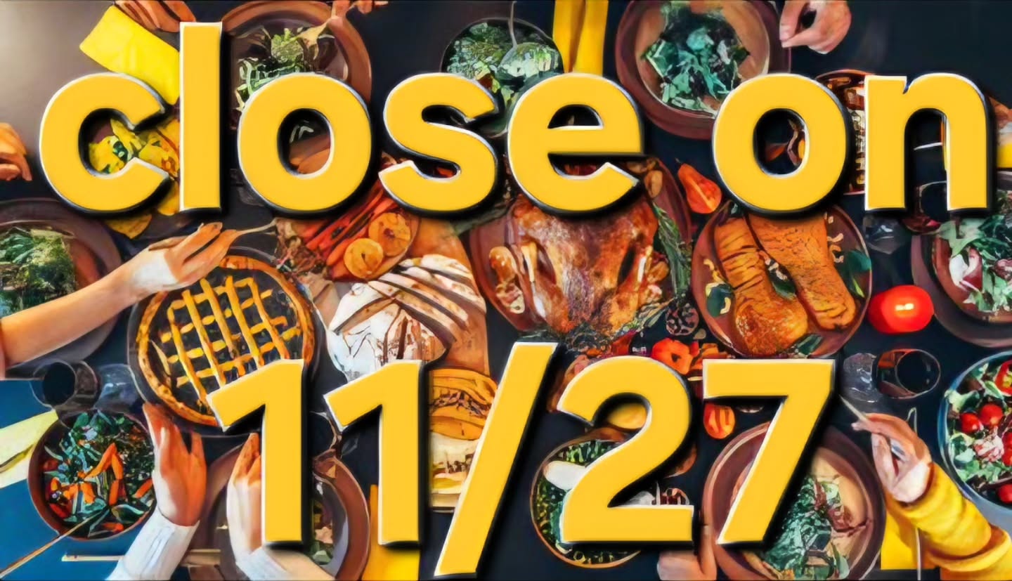 Aloha, we won't be open on Thanksgiving day.