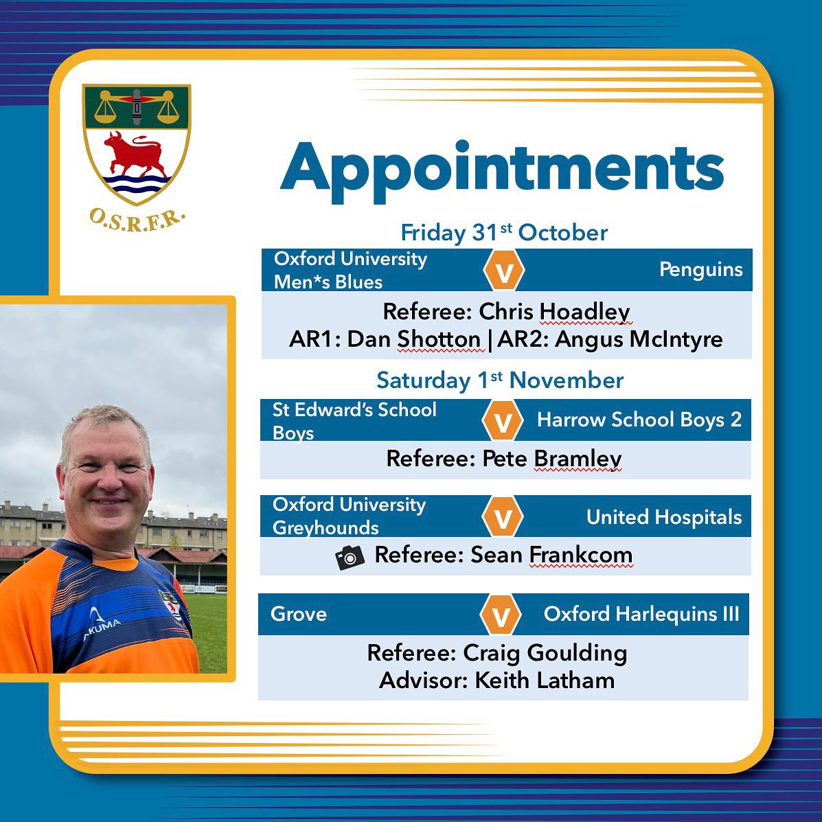 The weekend appointments as they stand are out. Now, the frustrating thing is the timing of when Instagram decides to show you this post, so I do hope you weren’t hanging on in there for it to pop up on your feed. I’m also chuffed to see the recently nicknamed “Andy Halloween” out doing the #advisor and #matchofficialdeveloper role. It can be both terrifying and exciting as a referee when your match has an advisor appointed but the importance of this role is often overlooked - they’re there to support and aid your development more than anything else, so if you’ve got an advisor at your club this weekend, please extend as warm a welcome as you do to the referee.
@ourfc_blues @stedwardsoxford @harrowrugby @unitedhospitalsrfc @grove_rugby @oxfordquins @didcotrufc @witneyrfc_official @chelttigerswrfc @abingdonrufc @aylesburyrfc @littlemore_rugby_club @bicesterrufc @oxfordrfc @oxfordshirerfu @warwickshirerfu @wallingfordrfc @wearesilverbacks @gosfordallblacks @chinnorrfcgirls @cheshamstagsgirlsrugby
#keepyourbootson #bepartoftheteam🌹 #seeitbeitrefit🌹 #matchofficialappointments #takeupthewhistle