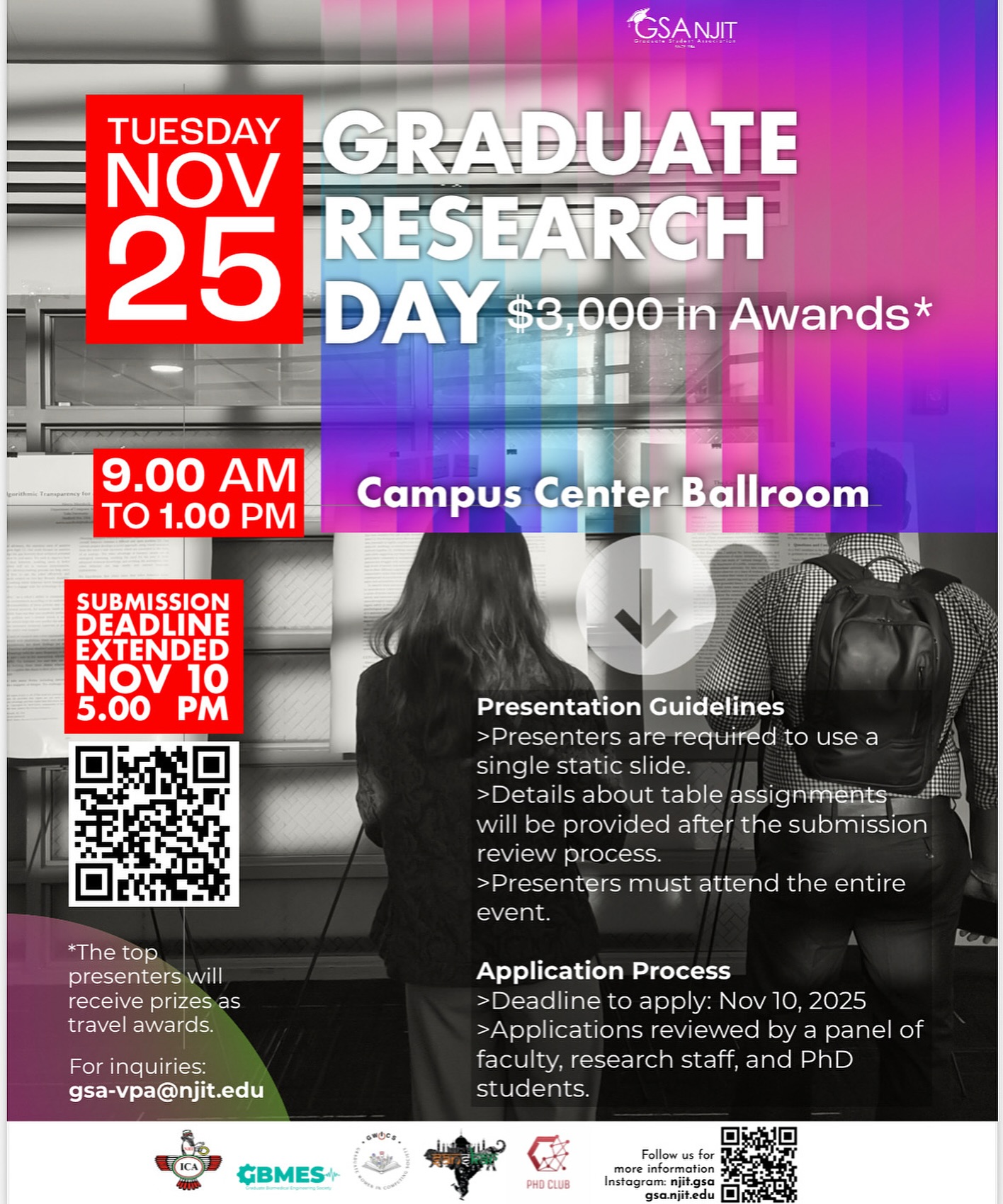 Graduate Research Day.
$3000 in awards*
Nov 25
Application extended Nov10.
Link to apply in our Bio.
*Award to cover Travels to present your work in conferences.
Dear Graduate Students,
We are happy to invite you to this year’s Graduate Research Day event, hosted by the Graduate Student Association, on November 25th! Submissions for presenters are open now and will remain open until November 10th.
Research Day is our annual event dedicated to highlighting the amazing research that our Graduate students are achieving here at NJIT! In this event, students will share their cutting-edge research through digital poster presentations, while improving their presentation and communication skills in the process. In addition, student presenters will have an opportunity to earn additional GSA Travel Awards to help fund their future conference travel!
This event will take place on November 25th, from 9:00 AM to 1:00 PM in the Campus Center Ballroom. Lunch will be provided. We are excited to hear your research presentations. This will be a wonderful opportunity to learn from peers, explore recent research updates, and sharpen the art of scientific presentation.
We hope you will consider participating or coming to support your friends and colleagues who will be presenting! If you have any questions about this event, please reach out to: gsa-vpa@njit.edu
