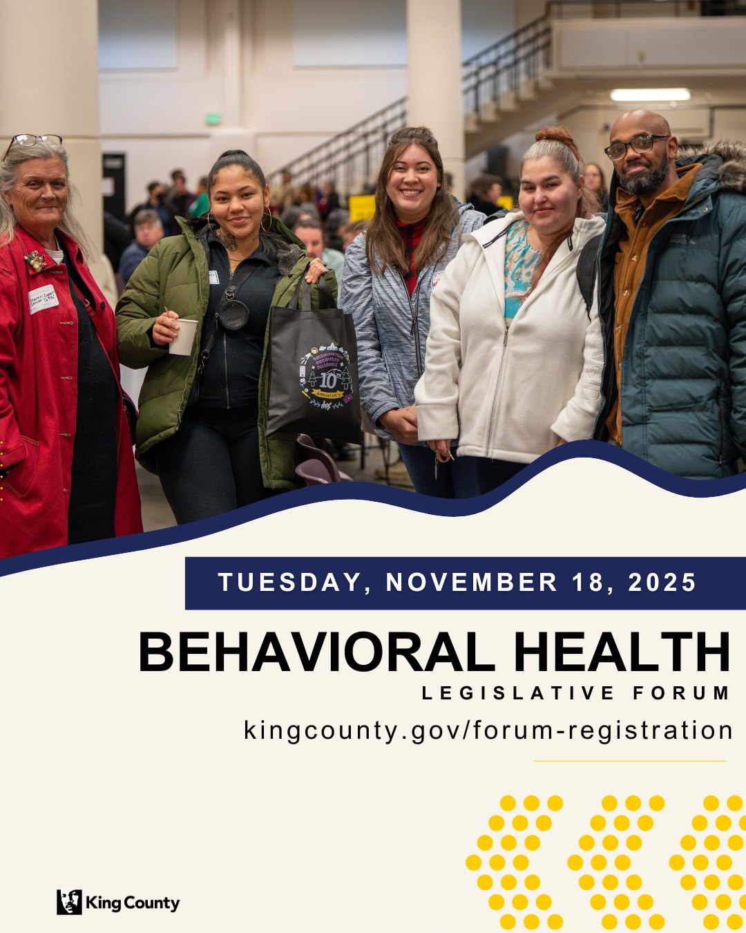 Join us for an evening of conversation and learning among mental health and substance use recovery communities. Engage in lively conversation and learning with mental health and substance use recovery communities, state and local lawmakers, behavioral health providers and stakeholders, and King County leaders.
Hilton Seattle Airport & Conference Center
Tuesday, November 18, 2025
Recovery in Action! (KCRC Pre-Event)
4:30 – 6:00 PM
Legislative Forum
6:00 – 9:00 PM
For more information or to register for the Forum, visit kingcounty.gov/forum-registration.
To Register for Recovery In Action go to kcrecovery.org/event-details/recovery-in-action