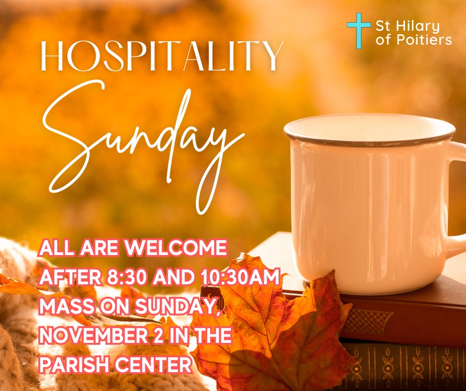 Enjoy your extra hour of sleep as the clocks fall back one hour ... then come to Mass and join us for Hospitality Sunday afterwards on November 2!