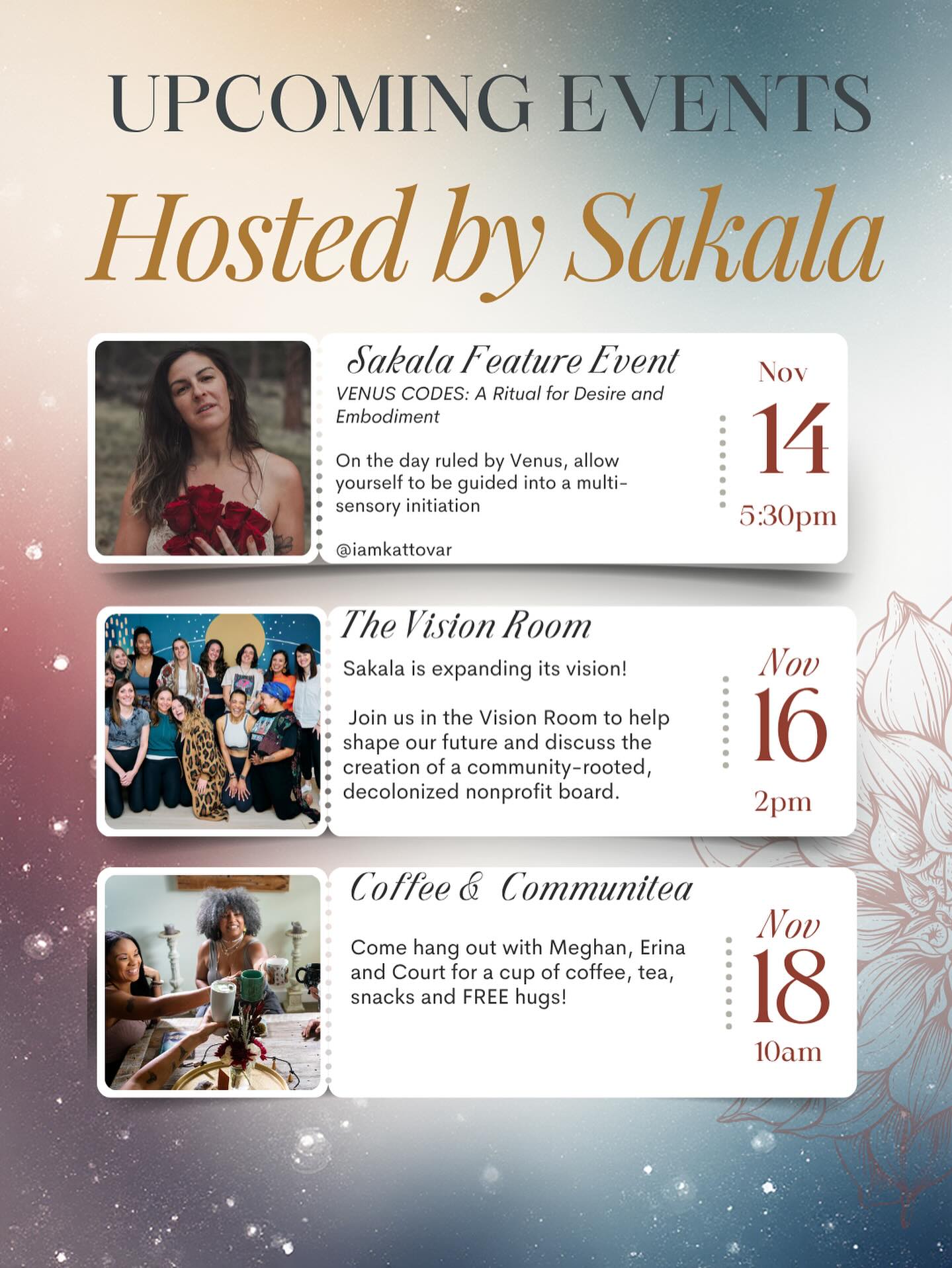 Sakala isn’t just a space- it’s a growing community. 🌸
Alongside the many events we host in our space, we also curate gatherings that invite you to connect more deeply- with yourself, each other, and the evolving vision of our community.
Here’s what’s coming up this month, hosted by Sakala:
💋 Nov 14 at 5:30pm: Sakala Feature Event
VENUS CODES: A Ritual for Desire & Embodiment with @iamkattovar. On the day ruled by Venus, allow yourself to be guided into a multi-sensory initiation and celebration of desire, pleasure, and embodiment.
🌿 Nov 16 at 2pm: The Vision Room
Sakala is expanding its vision! Join us to help shape the creation of a community-rooted, decolonized nonprofit board and co-create the next chapter of Sakala together.
☕️ Nov 18 at 10am: Coffee & Communitea
Come hang with Meghan, Erina, and Court for cozy connection, tea, snacks, and FREE hugs. 💫
✨ We’d love for you to be part of this month’s gatherings. Come connect, share space, and help us shape what’s next for Sakala.
#SakalaCommunity #HostedBySakala #BoulderEvents #ColoradoWellness #CommunityGathering #SacredSpaces #EmbodiedLiving #RitualAndRest #FeminineEnergy #DesireAndEmbodiment #VenusCodes #SacredFeminine #ConsciousCommunity #CollectiveHealing #HeartCenteredLeadership #TogetherWeRise #RootedInConnection