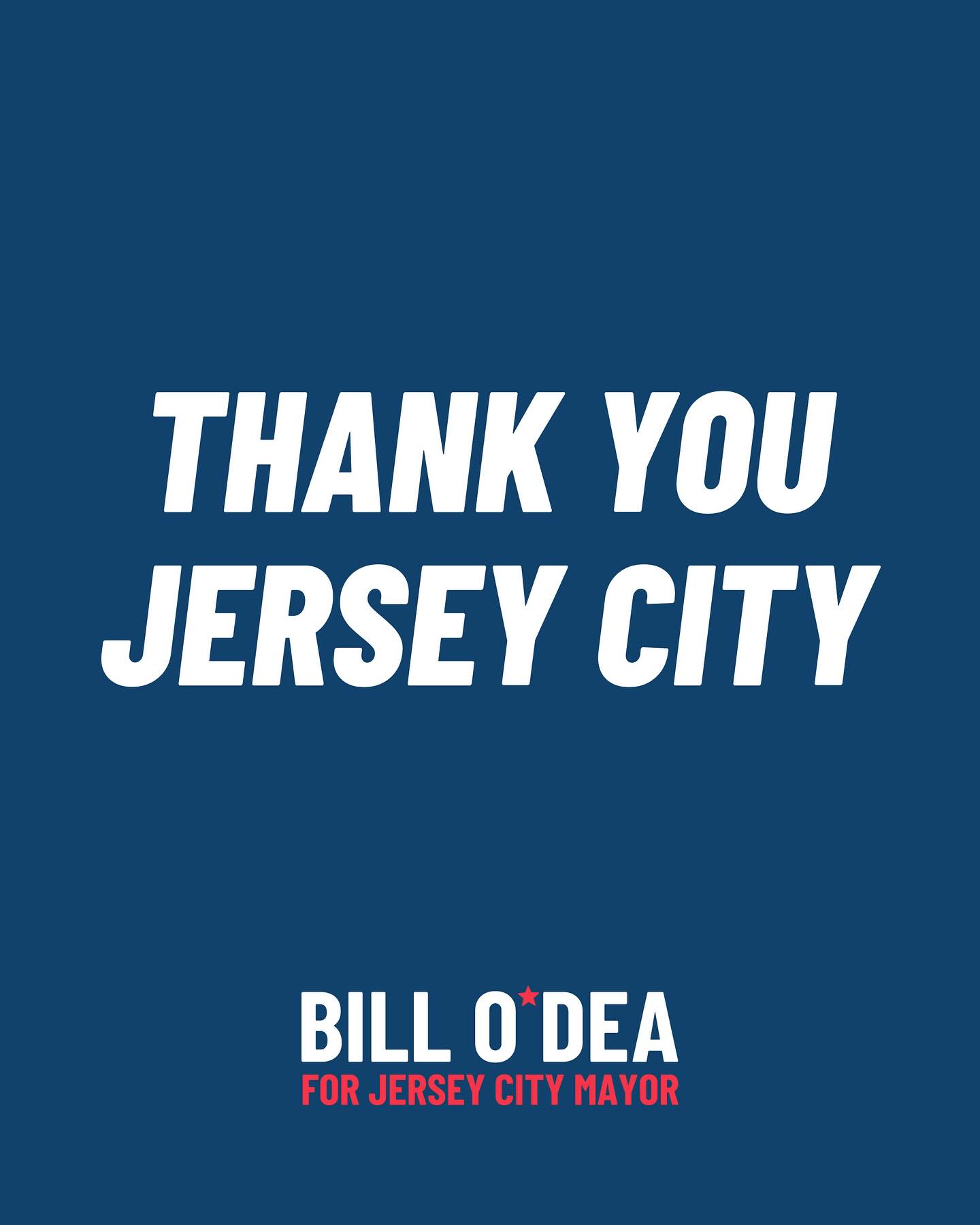 I want to thank the people of Jersey City for exercising their right to vote and making their voices heard. I’m grateful to the volunteers who devoted countless hours to this campaign, and to all of the labor unions, organizations and especially the voters who believed in our vision for Jersey City’s future.
While we did not achieve the result we wanted, I’m very proud of the campaign that we ran and the issues we brought to the forefront of the conversation. No matter what, I will continue to serve the people of our community as a County Commissioner and will always stand up for the values that our campaign was based on — that will never change.
I want to congratulate our Team O’Dea candidates Tom Zuppa, Joel Brooks and Danny Rivera, as well as all the other candidates who will be advancing to the runoff election. This is a critical moment in our city’s history and I will have more to say about the election in the coming days.