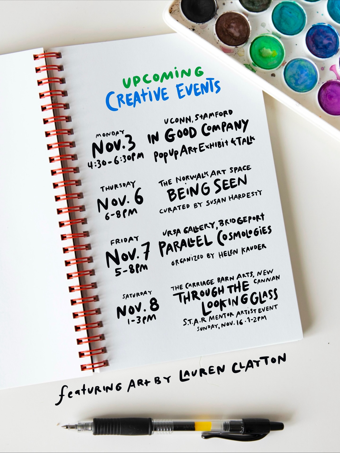 Upcoming Creative Events 🦄
In Good Company
A pop-up exhibit & Artist Talk
UConn Stamford
Monday, November 3 | 4:45–6:30pm
Being Seen
Exhibition at The Norwalk Art Space
Opening Reception
Thursday, November 6 | 6-8pm
Curated by Susan Hardesty
Parallel Cosmologies
Exhibition at Ursa Gallery, Bridgeport
Opening Reception
Friday November 7, 5-8pm
(Showing Nov 7-Dec 31)
Organized by Helen Kauder
Through Your Looking Glass
Exhibition at Carriage Barn Arts Center
Opening Reception
Saturday, November 8, 1-3pm
S.T.A.R Mentor Artist Event
Sunday November 16, 1-2pm
📸 @dhpictures
