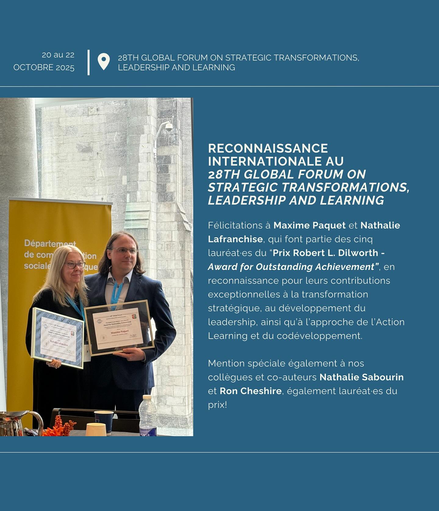 Du 20 au 22 octobre 2025 se tenait le “28th Global Forum on strategic transformations, leadership and learning” un événement international dédié aux transformations stratégiques, au leadership et à l’Action Learning.
Félicitations à Maxime et Nathalie, codirecteur et codirectrice de Codev-Action qui font partie des cinq lauréat·es du “Prix Robert L. Dilworth - Award for Outstanding Achievement”, en reconnaissance de leurs contributions exceptionnelles à la transformation organisationnelle, au développement du leadership, ainsi qu’à l’approche de l’Action Learning et du codéveloppement. 👏✨
#GlobalForum2025 #Leadership #Transformation #Apprentissage #ActionLearning #Codéveloppement