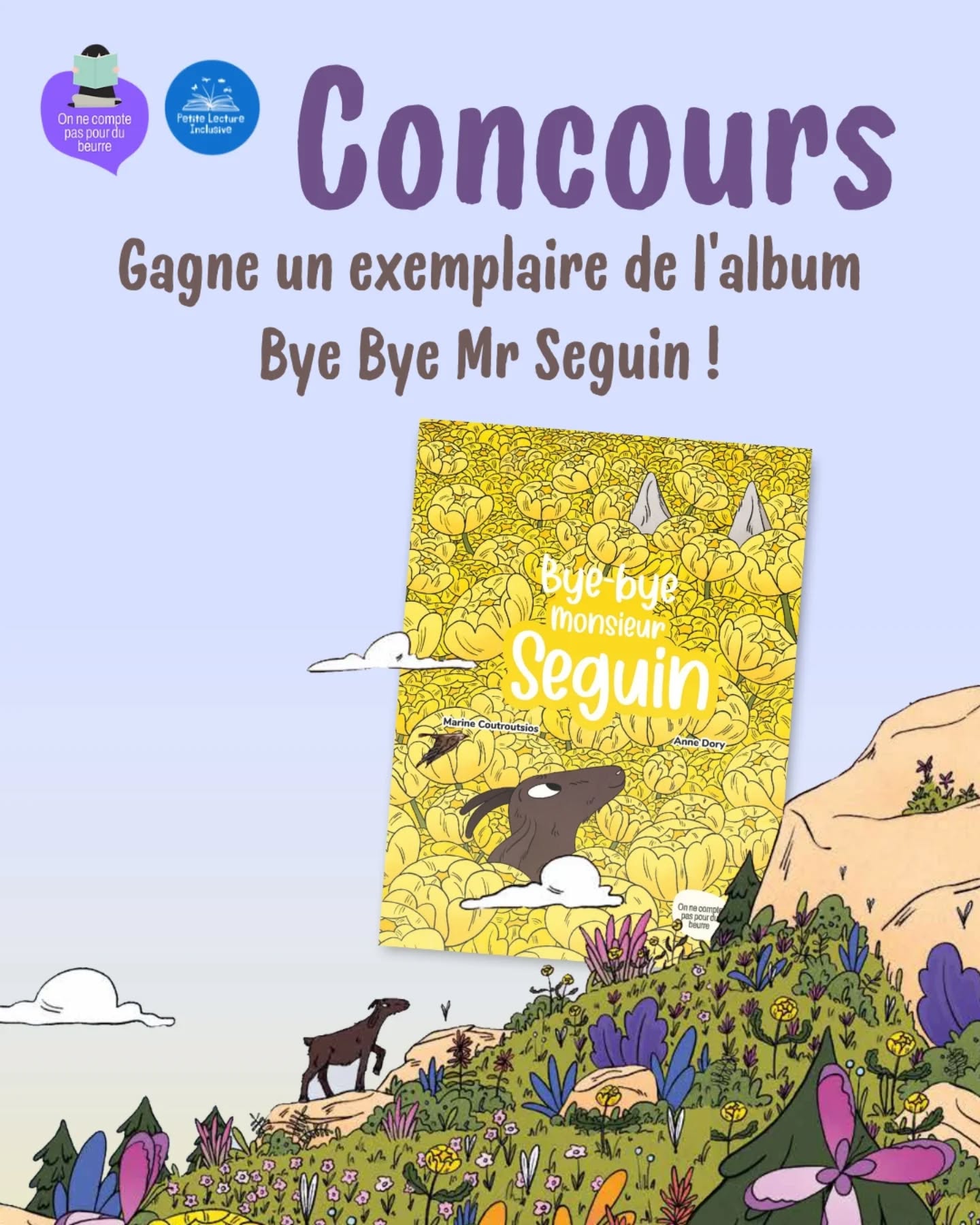 🌼 C’est jour de sortie pour notre nouvel album Bye Bye monsieur Seguin, écrit par @_annedory_ et illustré par @marinecoutroutsios ! 🌼
Découvrez Blanquette, la chèvre de Monsieur Seguin qui rêve d’aller gambader dans la montagne. Mais Blanquette n’a peur du loup qui rôde, car elle a un secret...
Pour l’occasion, nous organisons un jeu-concours en collaboration avec @petitelectureinclusive pour tenter de vous faire gagner un exemplaire de l’album !
Pour participer, rien de plus simple :
- Être abonné·e à nos deux comptes
- Liker le post
- Commenter « je participe »
- Taguer deux personnes qui aimeront l’album
On annoncera le ou la gagnant·e la semaine prochaine ! 🌈
#litteraturejeunesse #litteraturejeunesseinclusive #livrejeunesseillustre #feminisme #emancipation #stopviolencesfaitesauxfemmes #byebyemonsieurseguin #byebyelesclichés #annedory #marinecoutroutsios #concours