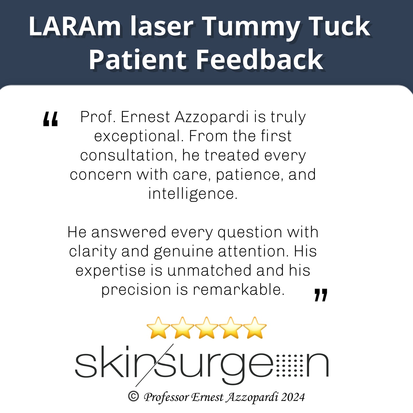 ✨ LARAm Laser Tummy Tuck – Patient Testimonial ✨
“Prof. Ernest Azzopardi is truly exceptional…” 🌟
We’re honoured to share this recent testimonial from a LARAm laser tummy tuck patient. At skinsurgeon.eu, every treatment reflects Harley Street standards of precision, discretion, and bespoke care — combining advanced laser technology with surgical artistry.
Each consultation is a dialogue, centred on clarity, trust, and individual goals — ensuring outcomes that are refined, natural, and confident.
⭐️⭐️⭐️⭐️⭐️
#skinsurgeon #harleystreet #laserplasticsurgery #LARAm #tummytuck #bodycontouring #aestheticsurgery #professorernestazzopardi #precisioncare #bespokeaesthetics #confidence