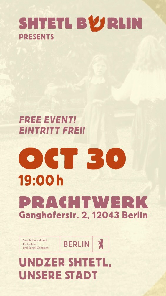 Let’s dance! Shtetl Berlin is beyond thrilled to invite you to another Tantshoyz (that’s a Yiddish Dance Ball for those just joining us). This one will be FREE! And not just that - we have the absolute pleasure of getting to enjoy the wonderful Yeva Lapsker as our dance leader of the night. Musical accompaniment per excellence will be provided by the homegrown Shtetl All-Stars What-a-Band and drinks will be provided by our wonderful hosts at Prachtwerk (Ganghoferstraße 2). We start dancing at 19:00 / 7 p.m. and stop when they kick the last of us out. More infos at shtetlberlin.com. See you there!