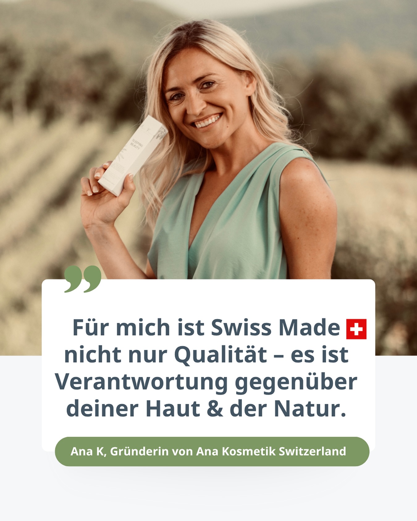 🇨🇭 Swiss Made – bei uns mehr als ein Versprechen.
„Für mich ist Swiss Made nicht nur Qualität –
es ist Verantwortung gegenüber deiner Haut & der Natur.“
– Ana K, Gründerin von Ana Kosmetik Switzerland
Bei Ana Kosmetik steht hinter jedem Produkt eine klare Haltung: kompromisslose Reinheit, echte Wirksamkeit und ein respektvoller Umgang mit Mensch & Umwelt.
✨ Clean Beauty.
✨ Swiss Precision.
✨ Mit Herz entwickelt – für Haut, die du spürst.
#AnaKosmetik #SwissMade #CleanBeauty #Wirkstoffpflege #NachhaltigeHautpflege #GründerinMitVision #SkincareMitWerten #swissmade #swissskincare #skincare #skincarebrand #staynatural #staynaturalstaybeautiful #anakosmetikswitzerland