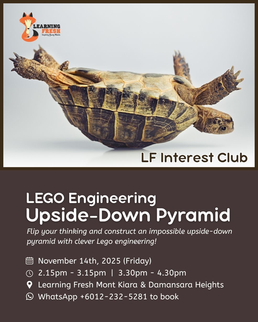 Ever built an upside-down a pyramid? 🐢
Curious minds (and little hands) are about to flip their world upside-down at our LEGO Engineering Upside-Down Pyramid event! Picture creative problem-solving, teamwork, and giggles as kids discover how STEAM learning comes alive. Yes, even with a turtle on its back.
Ready for your child to engineer something unforgettable? Book your spot for November 14th (Friday) at Learning Fresh Mont Kiara or Damansara Heights. Two sessions to choose from!
WhatsApp us at +6012-232-5281 to secure your place today. See you at the top (or the bottom)! ✨