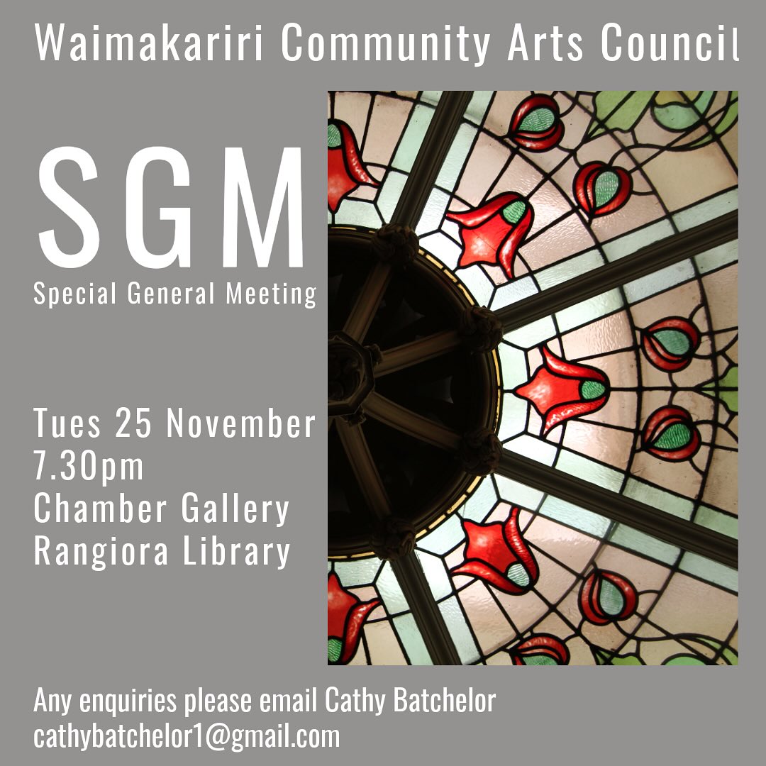 Waimakariri Community Arts Council , Special General Meeting on Tuesday 25 November, Chamber Gallery Rangiora, Rangiora Library- purpose amendments to the new Constitution. Enquiries Cathy Batchelor cathy.batchelor1@gmail.com
