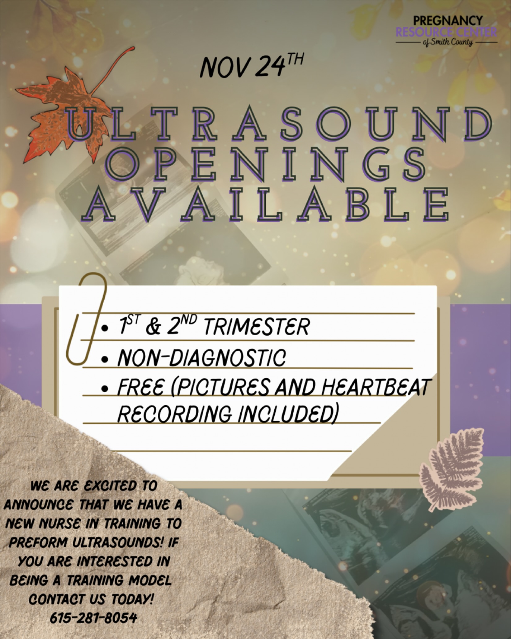 November 24th 8:30-11:30 AM
We are excited to announce that we have a new nurse in training to preform ultrasounds! If you are interested in being a training model contact us today 615-281-8054
Please note/what to expect:
-limited spots available, contact us to reserve your spot
-you will need to fill out an intake and review the ultrasound instructions before your appointment
-you must be at least 7wks and in your first or second trimester
-if you haven’t already you will need to take a pregnancy test at the center prior to ultrasound
-you will receive photos of your baby and a recording of the heartbeat!