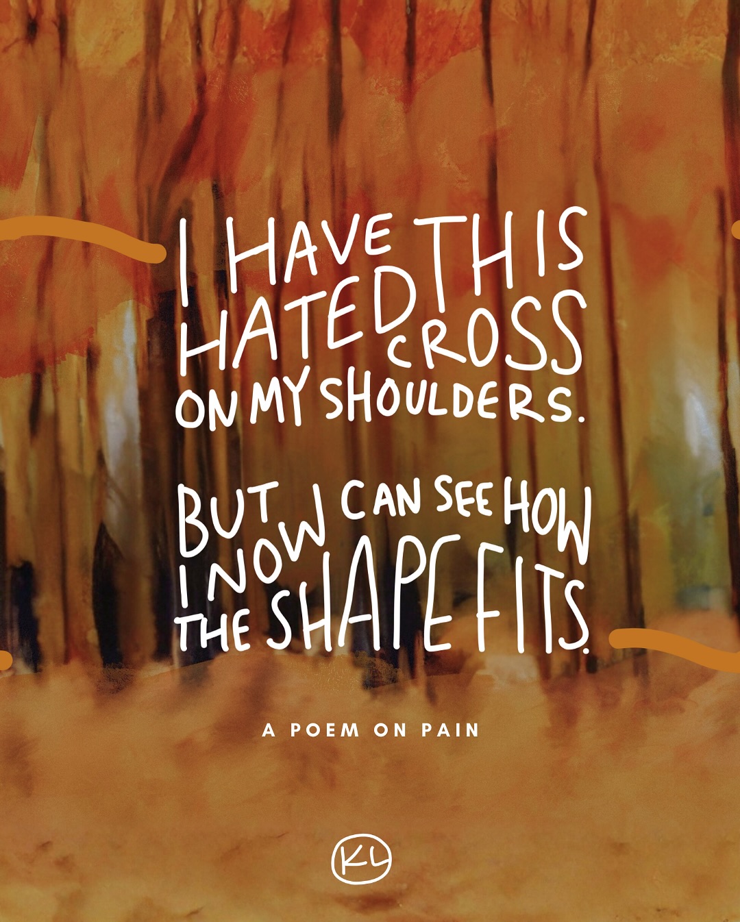 I have hated this cross
On my shoulders,
But I now can see how the shape fits.
My life displays the ways already
My God is glorified in this.
At first, the burden was unbearable.
Too much to hold by my own might.
As He wrote themes into my story
That I wouldn’t choose to write.
But as my heart and eyes adjusted,
In this darkness, I see light.
My God’s kindness to me and sufficiency
glow like the stars and moon at night.
And I look down to see,
My own two feet,
Tread a trail made
And steps laid
Out for me.
I’m not alone.
I’m in good company
On this Man of Sorrows’
Walk to Calvary.
I’m tired but greater joy is coming!
This pain is not the end.
All my suffering will be redeemed.
All broken things will mend.
Even under the strain
Of my burden’s weight, pressure, and pain,
I can submit
and rest
In the hands of good and sovereign God.
…
Words and art by @kategoescreating
Music by @sarahsparksmusic
Matthew 16:23-26
Then Jesus told his disciples, “If anyone would come after me, let him deny himself and take up his cross and follow me. For whoever would save his life will lose it, but whoever loses his life for my sake will find it. For what will it profit a man if he gains the whole world and forfeits his soul? Or what shall a man give in return for his soul?
Matthew 10:28-30
Come to me, all who labor and are heavy laden, and I will give you rest. Take my yoke upon you, and learn from me, for I am gentle and lowly in heart, and you will find rest for your souls. For my yoke is easy, and my burden is light.
Roman 8:18
I consider that our present sufferings are not worth comparing with the glory that will be revealed in us.