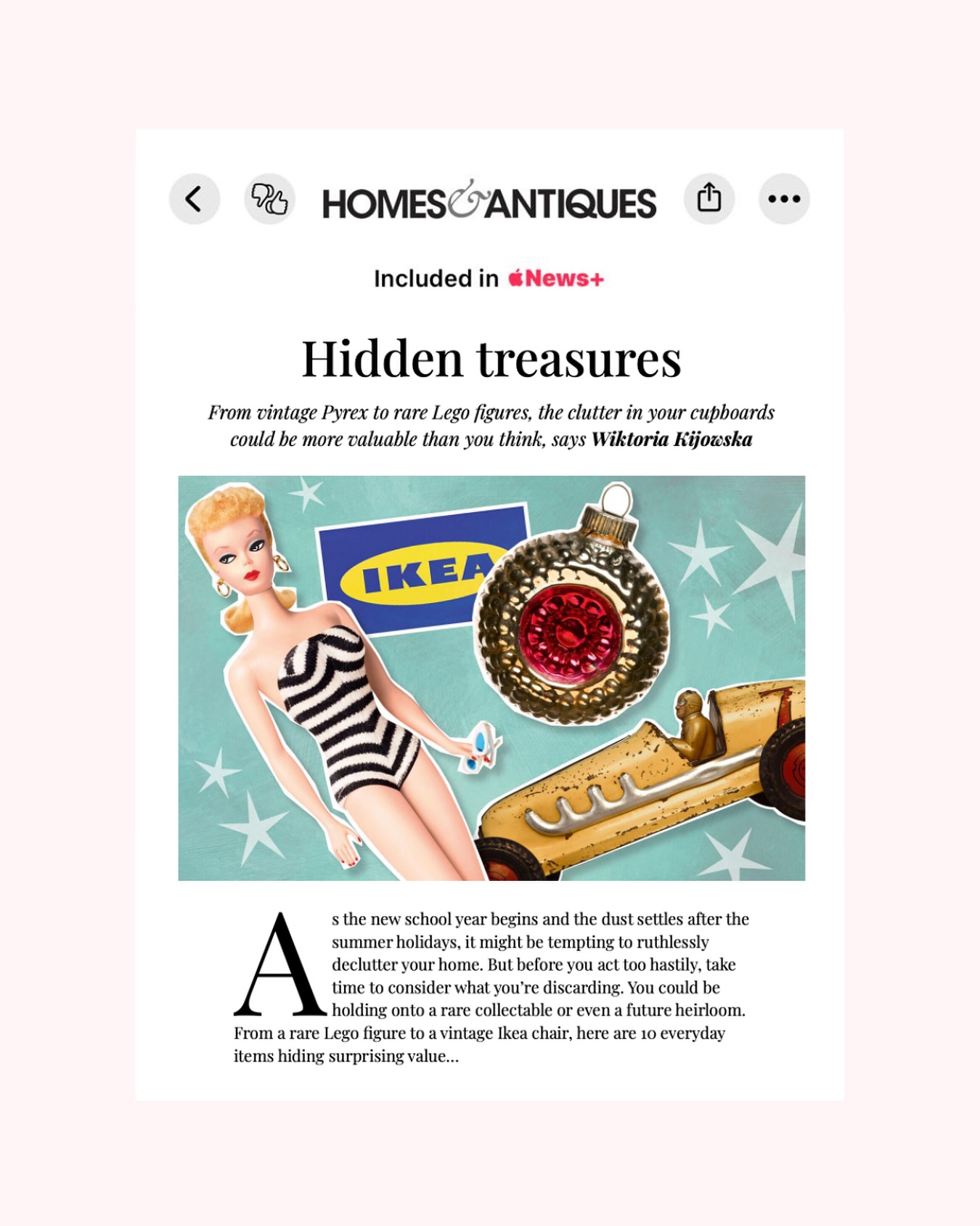 So excited to share my second article for @homes_antiques ! 📝
For their Apple News+ special issue, I had the joy of writing ‘10 Ordinary Possessions with Extraordinary Price Tags’ - an article all about the hidden treasures that could be sitting right under your nose. From a vintage IKEA chair to a rare LEGO minifigure, it’s a reminder that not everything gathering dust is destined for the charity shop or the bin! 👀
Some of the pieces I mention in the article are:
💸 Paperweights - I include a great Murano glass example from @__abask__
💸 Vintage Pyrex dishes - mid-century designs are particularly desirable. I found great examples on @1stdibs
💸 Vintage Christmas ornaments - especially those from Central and Eastern Europe
You can read the full article on Apple News+! 📖
•
•
#lifestyle #journalist #designwriter #design #homesandantiques #homesandantiquesmagazine #treasure
