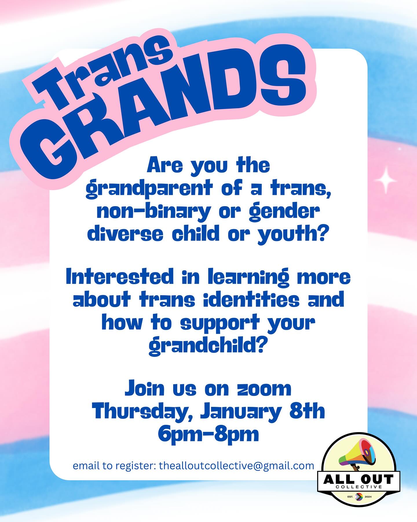 CALLING ALL GRANDPARENTS!
Are you the grandparent or chosen grandparents of a trans or non-binary child or youth? Are you looking to learn more about gender diversity? Want to know how to show up and support your grandchild? Or meet other grandparents of trans and non-binary kids?
Join us on January 8th at 6pm EST on zoom for our first - of hopefully many more - meetings of TRANS GRANDS! A support, education & community building group for grandparents of gender diverse kids!
Simply send us a message or email us at thealloutcollective@gmail.com to register and we'll send you the link!
Excited to welcome you into our collective!
#protecttransyouth #communityiseverything #alloutcollective #transgrands