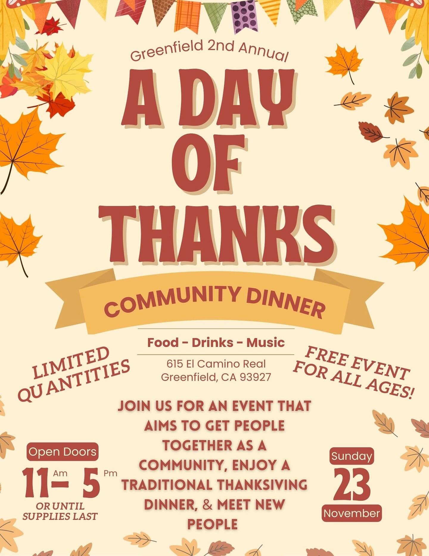 Greenfield’s 2nd Annual “A Day of Thanks” Community Dinner!
Join us on Sunday, November 23rd from 11AM–5PM at 615 El Camino Real for a free Thanksgiving meal, music, and community celebration 🧡
Let’s come together to share gratitude, good food, and great company!
The Day of Thanks committee is also accepting donations please message for more info! ✨