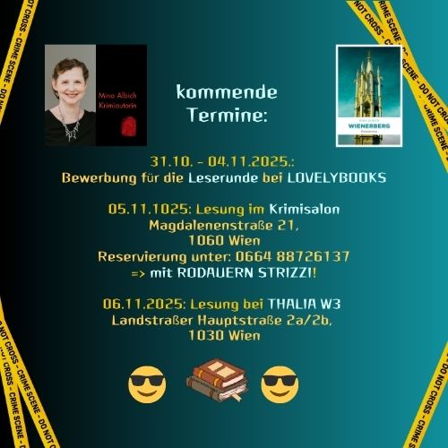 Ob mir je langweilig wird? Sicher nicht.
Zunächst läuft auf Lovelybooks die Bewerbung für die Leserunde - noch bis 4.11.! @lovelybooks.de
Dann gibt es zwei Lesungen, über die ich noch gesondert berichte. Hier jedoch der Kurzüberblick.
In welcher Form und wo ich euch auch immer sehe: ich freu mich auf euch!
Eure
Mina
https://www.lovelybooks.de/autor/Mina-Albich/Wienerberg-18788686239-w/leserunde/21872798967/21872798969/