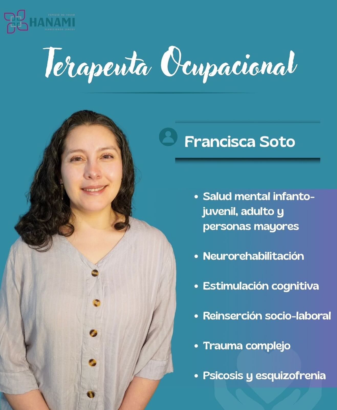 Francisca es terapeuta ocupacional especializada en salud mental en todas las etapas del ciclo vital. Su trabajo se centra en apoyar a personas a recuperar autonomía, fortalecer habilidades cognitivas y emocionales, y reencontrarse con su bienestar diario 🤍
Su enfoque es respetuoso, cercano y orientado a construir herramientas que permitan una vida con mayor sentido y participación.
✨ Si sientes que las actividades del día a día te están costando, no tienes que atravesarlo sol@.
📩 Agenda tu sesión en Espacio de Salud Hanami y da el primer paso hacia tu equilibrio.