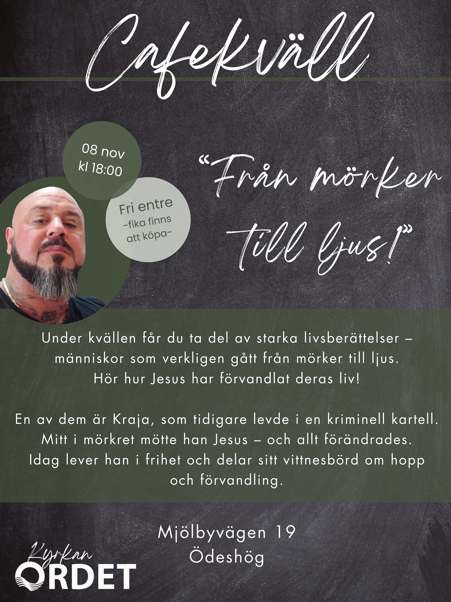 Välkommen på Cafekväll – Från mörker till ljus!
Ta del av starka livsberättelser om hur Jesus förvandlar liv.
- Lör 8 nov kl. 18:00
- Kyrkan Ordet, Mjölbyvägen 19, Ödeshög
Fri entré – fika finns att köpa ☕️
Kom och låt dig inspireras av hopp och förvandling!