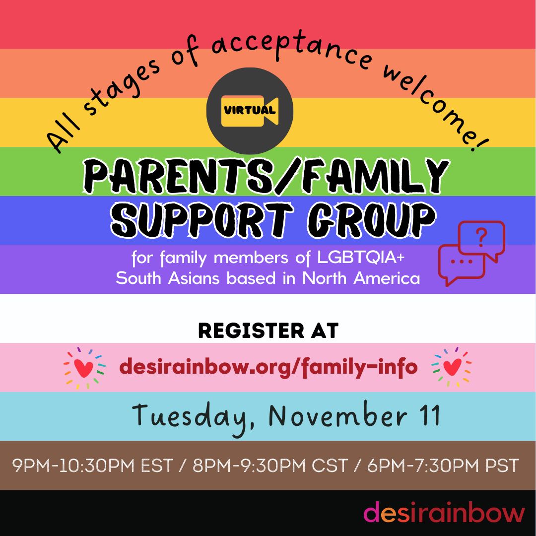 🏳️🌈🏳️⚧️ We invite South Asian parents and family members of LGBTQIA+ people to join our virtual Support Group next week! Join us Tuesday, November 11th at 9 p.m. Eastern, 8 p.m. Central, and 6 p.m. Pacific.
👉 Joining for the first time? You'll need to register at least 2 hours before the event at www.desirainbow.org/family-info to receive the meeting link.
💟 This is a monthly 90-minute peer-to-peer support and discussion group that's only for family members of LGBTQIA+ South Asians based in North America/on Turtle Island.
🥰 Join us in creating a more affirming world for LGBTQIA+ Desis at desirainbow.org/donate
#DesiRainbow #DesiDad #CommunitySupport #Ally #LGBTQAllies #Parenting #DesiParents #Affirming #Support #DesiFamily #QueerDesi #QueerSouthAsian"