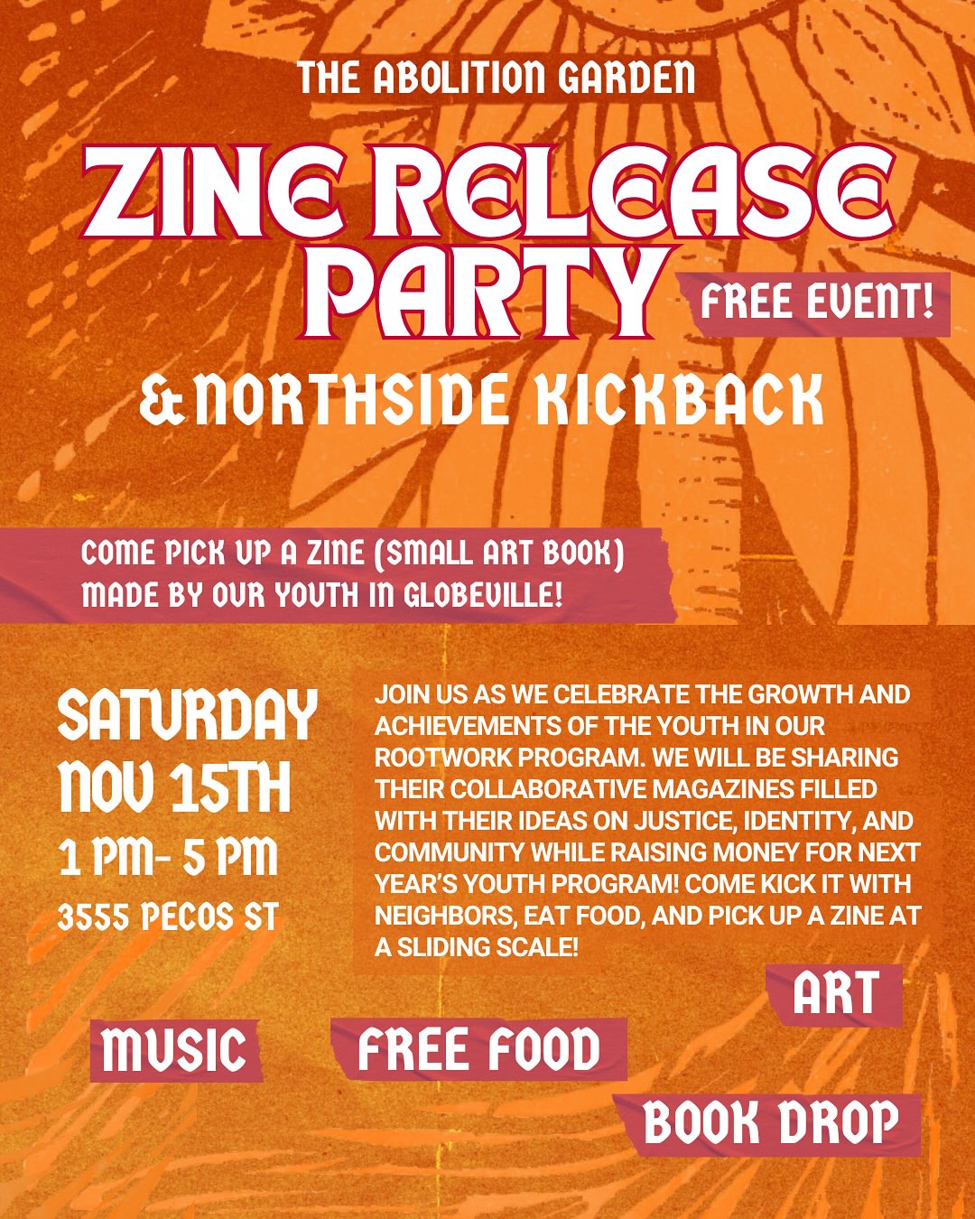 📣‼️We are hosting our annual youth zine release kickback with our community on the Northside to celebrate the youth in our summer/fall program! Our students came together to make an amazing zine (mini magazine) as a culmination of all they have felt, learned and explored within community across the last few months. This zine is a beautiful honoring and reflection of the minds of young people within GES and our way of sharing back knowledge with the community. 🌱📗 We will be selling these zines at an accessible sliding scale to raise money for next year’s youth program! ♥️🙏🏾
EVENT DETAILS:
- This is a free event! ☀️
- Location: 3555 Pecos St, Denver (in the background of the old school building
- Food and drink: We will providing free food made by our community members, but please feel free to bring a dish to share if you would like! We will also have non-perishable items for folks to take with them if needed!
- 📚We will also be gathering books to restock our Little Liberation Library at the farm. If you would like to contribute, please bring books for all ages centered around culture, identity, community care, land, and more!
DM us if you have any questions!Accessibility guide coming soon!
Image Description 1: An orange flier with the heading “The Abolition Garden: Zine Release Party”, containing the details written above in the caption with a linocut of a pale orange sunflower printed in the background
Image Description 2: The same flier with a green gradient background and text in Spanish.