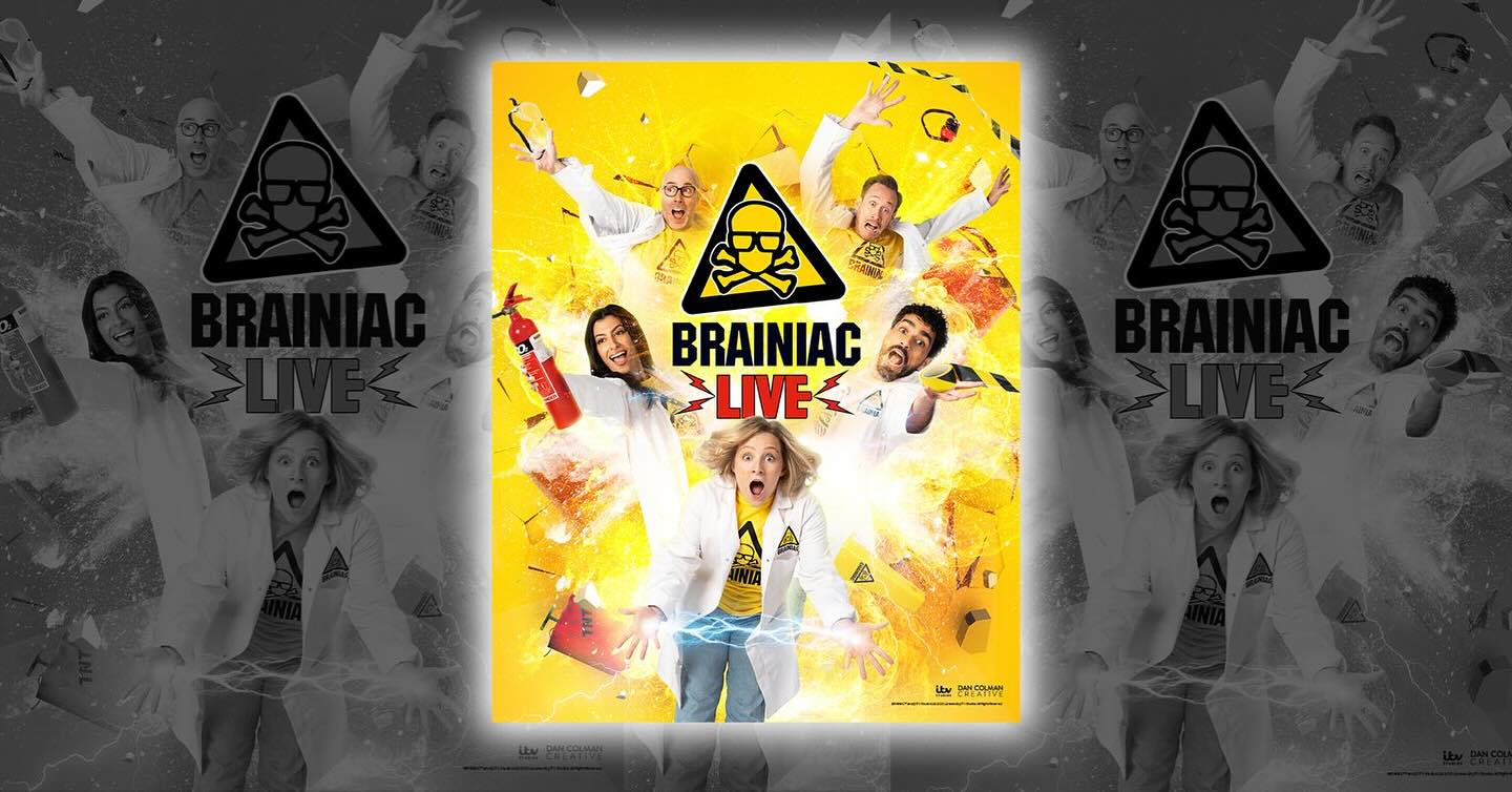 BRAINIAC LIVE!
OLIVIER-AWARD WINNING SHOW TO TOUR THE UK IN 2026
Fresh from winning the 2025 Olivier Award for Best Family Show, the science sensation Brainiac Live! will tour the UK in 2026, following its festive run at Birmingham Town Hall on 28 & 29 December 2025.
More mischievous than ever before, the UK’s original and favourite family science show explodes on stage and takes audiences on a breathless ride through the wild world of the weird and wonderful. Watch from the safety of your seat as the Brainiacs delve fearlessly into the mysteries of science and do all of those things on stage that you’re far too scared (and definitely not allowed) to do at home.
Following the Birmingham run the tour will visit Wolverhampton Grand (31 March), The Hafren, Newtown (1 April), Hull New Theatre (2 April), Royal Concert Hall Nottingham (7 April), Watford Palace Theatre (11 April), Marlowe Theatre Canterbury (13 April), Mayflower Studios Southampton (26 May), Bristol Old Vic (28-29 May), Theatre Royal Brighton (4 July – on sale soon), Grand Opera House York (13 September – on sale soon) Queens Theatre, Barnstaple (18 October), Chelmsford Theatre (28 October – on sale Jan 26), Lighthouse, Poole (29 October – on sale Jan 26), Anvil Arts Basingstoke (30 October – on sale 14 November), St Georges Hall, Bradford (31 October – on sale soon), New Theatre Peterborough (1 November), with further dates to be announced.