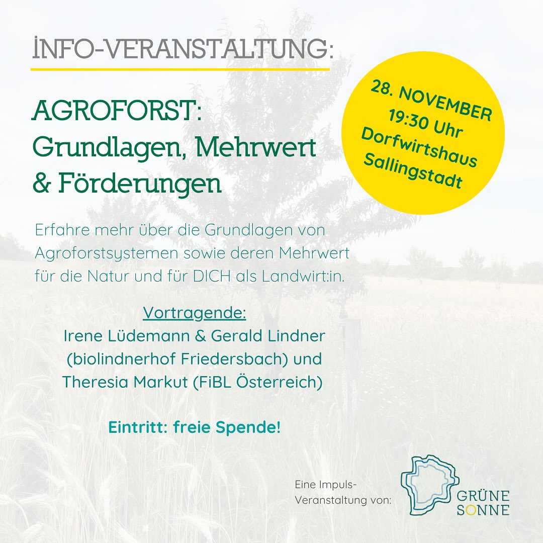 Die nächste Impuls-Veranstaltung von Grüne Sonne ☀️ steht an:
📆 28. November, 19:30 Uhr
📍 Dorfwirtshaus Sallingstadt (Sallingstadt 46, 3931 Schweiggers)
Du bist LANDWIRT:IN im Waldviertel und möchtest mehr über Agroforstsysteme erfahren? Dann ist unser nächster Infoabend Ende November perfekt für dich.
🌳🌾Wir werden die Grundlagen dieser Form des Wirtschaftens beleuchten und darauf eingehen, welchen Mehrwert der Agroforst für die Biodiversität bietet, wie er in der Klimawandelanpassung unterstützt und wie dadurch landwirtschaftliche Erträge gesteigert werden können.
Weiters: Was muss bei der Planung solcher Flächen berücksichtigt werden und welche Förderungen gibt es?
Klingt interessant? Dann komm vorbei!
Irene Lüdemann und Gerald Lindner vom biolindnerhof Friedersbach sowie Theresia Markut vom FiBL Österreich werden ihre Erfahrungen und Expertise mit uns teilen.
Eintritt: freie Spende
Für Rückfragen stehen wir gerne zur Verfügung: 0664/974 83 80 oder office@gruenesonne.at
Wir freuen uns auf euer zahlreiches Kommen und einen tollen Abend! 🙌