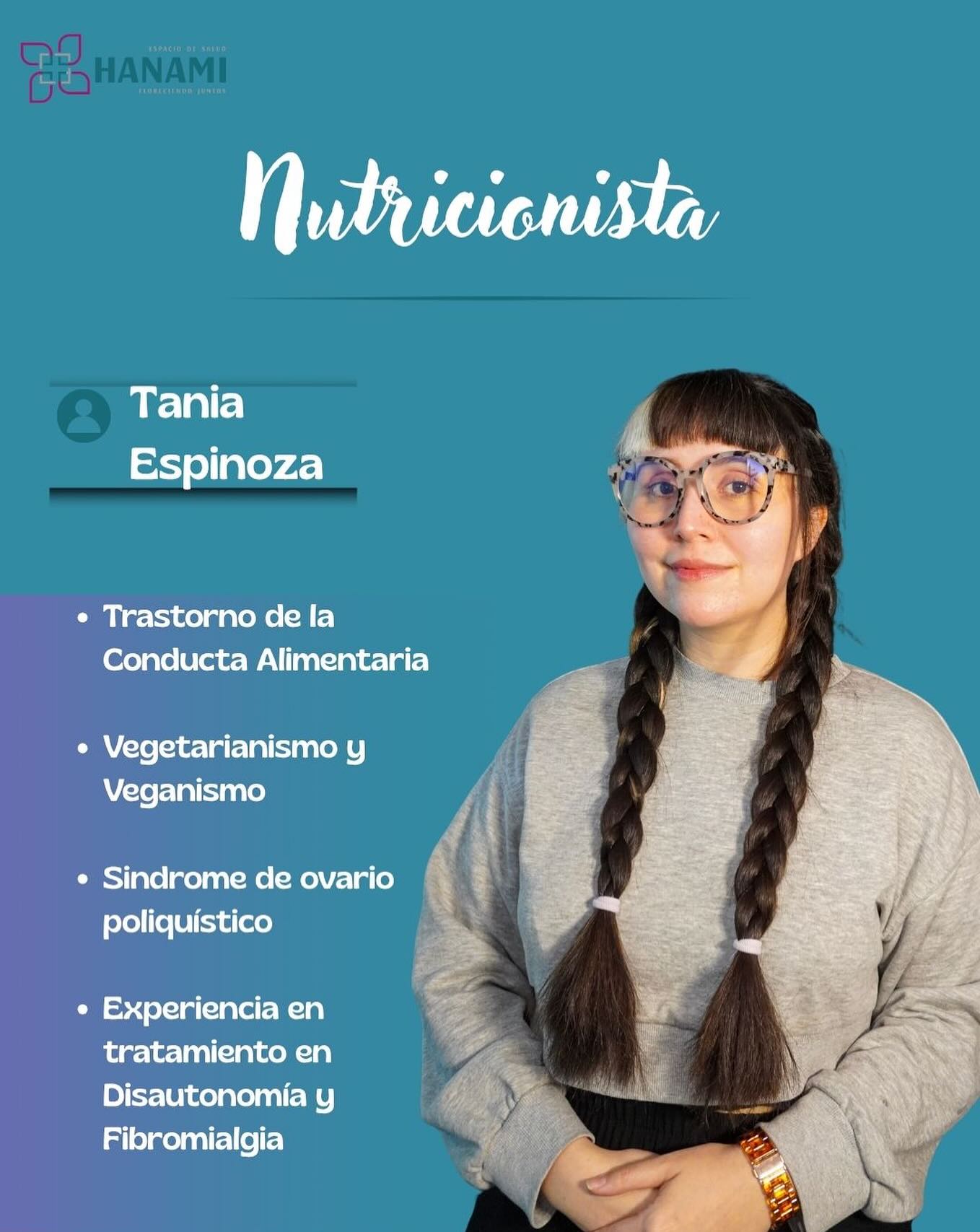 Tania es nutricionista con enfoque en conducta alimentaria, vegetarianismo/veganismo, SOP, disautonomía y fibromialgia. Su mirada se basa en promover una relación sana con la comida, el cuerpo y las emociones.
En sus sesiones encontrarás una guía amable, libre de juicios y centrada en hábitos sostenibles y bienestar integral 💚
✨ Construir una relación saludable con la alimentación es posible.
📩 Reserva tu sesión y empieza a nutrirte desde el amor, no desde la culpa.